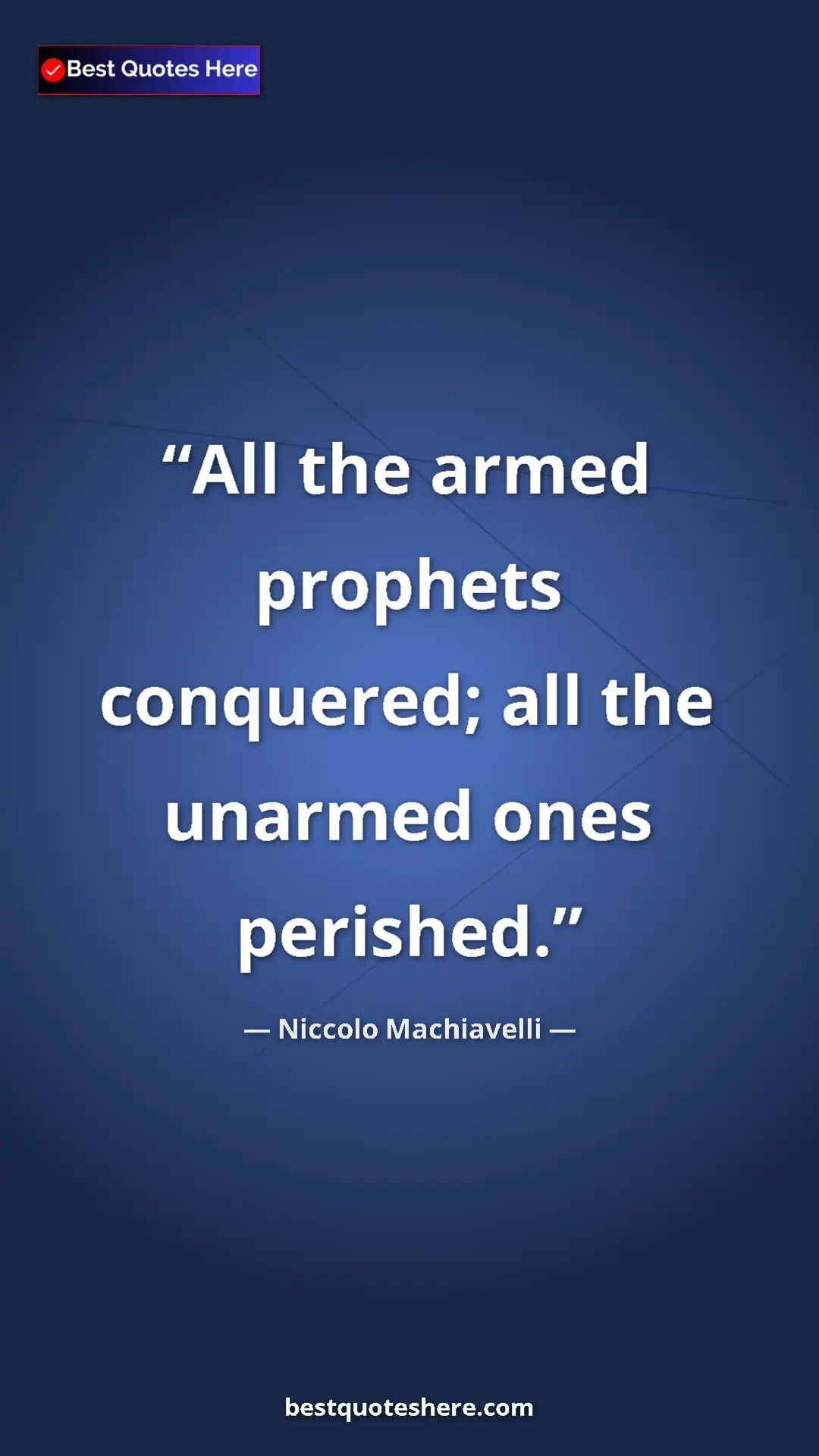 Pinterest quote poster by Niccolo Machiavelli: "All the armed prophets conquered; all the unarmed ones..."