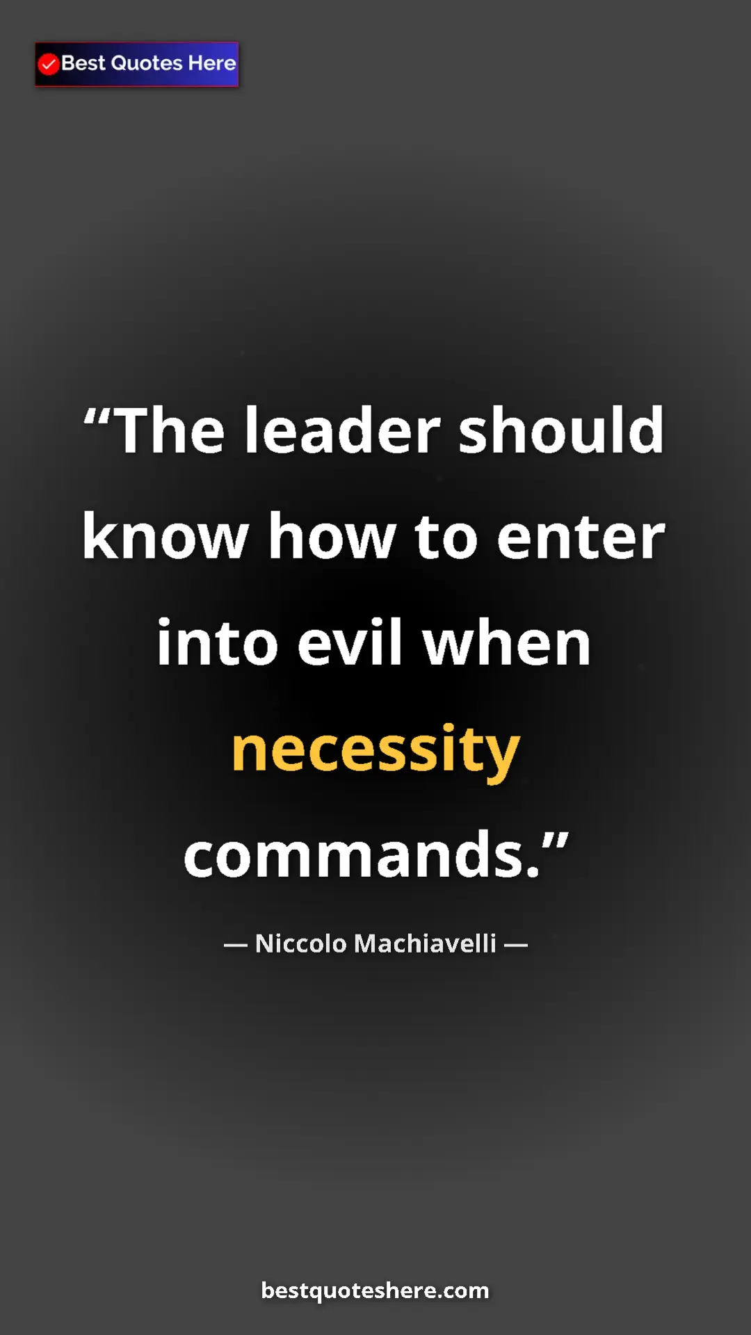 Pinterest quote poster by Niccolo Machiavelli: "The leader should know how to enter into evil when..."