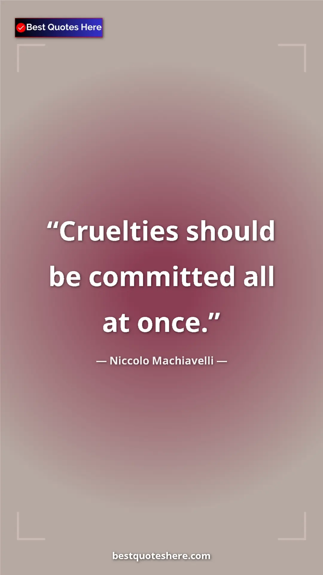 Pinterest quote poster by Niccolo Machiavelli: "Cruelties should be committed all at once."