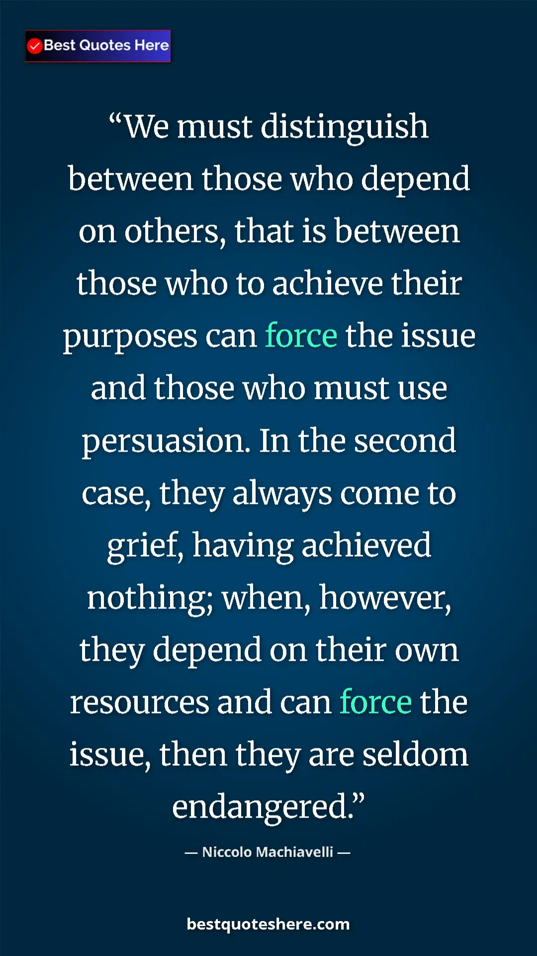 Niccolo Machiavelli Quote Card: "We must distinguish between those who depend on others,..." Pinterest quote poster by Niccolo Machiavelli: "We must distinguish between those who depend on others,..."