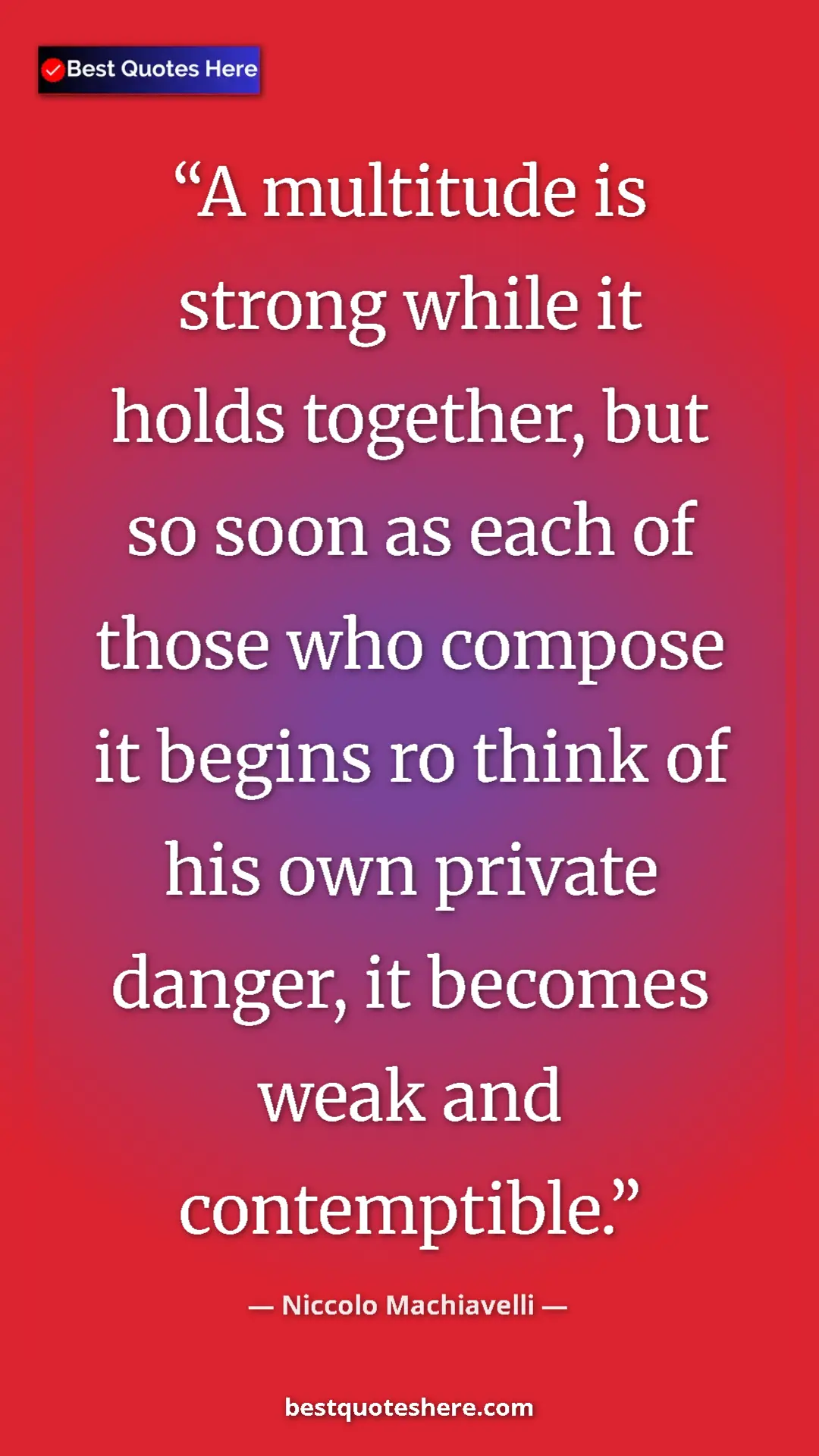 Pinterest quote poster by Niccolo Machiavelli: "A multitude is strong while it holds together, but so soon..."