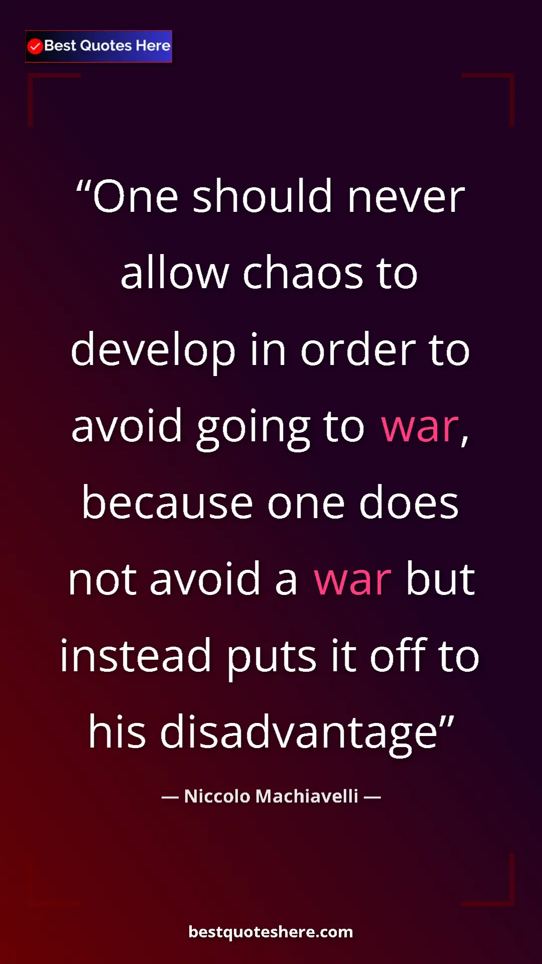 Pinterest quote poster by Niccolo Machiavelli: "One should never allow chaos to develop in order to avoid..."