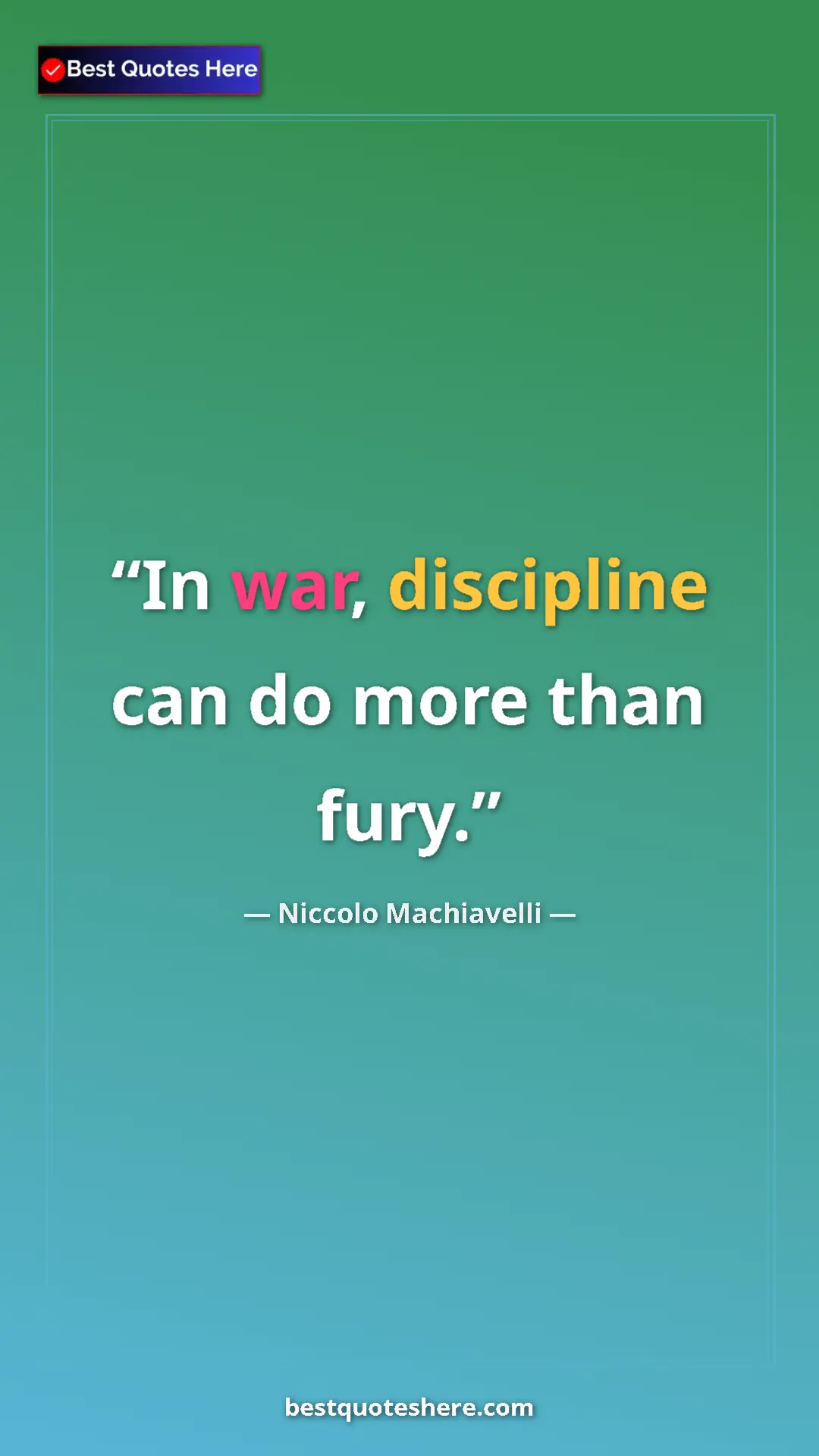 Pinterest quote poster by Niccolo Machiavelli: "In war, discipline can do more than fury."