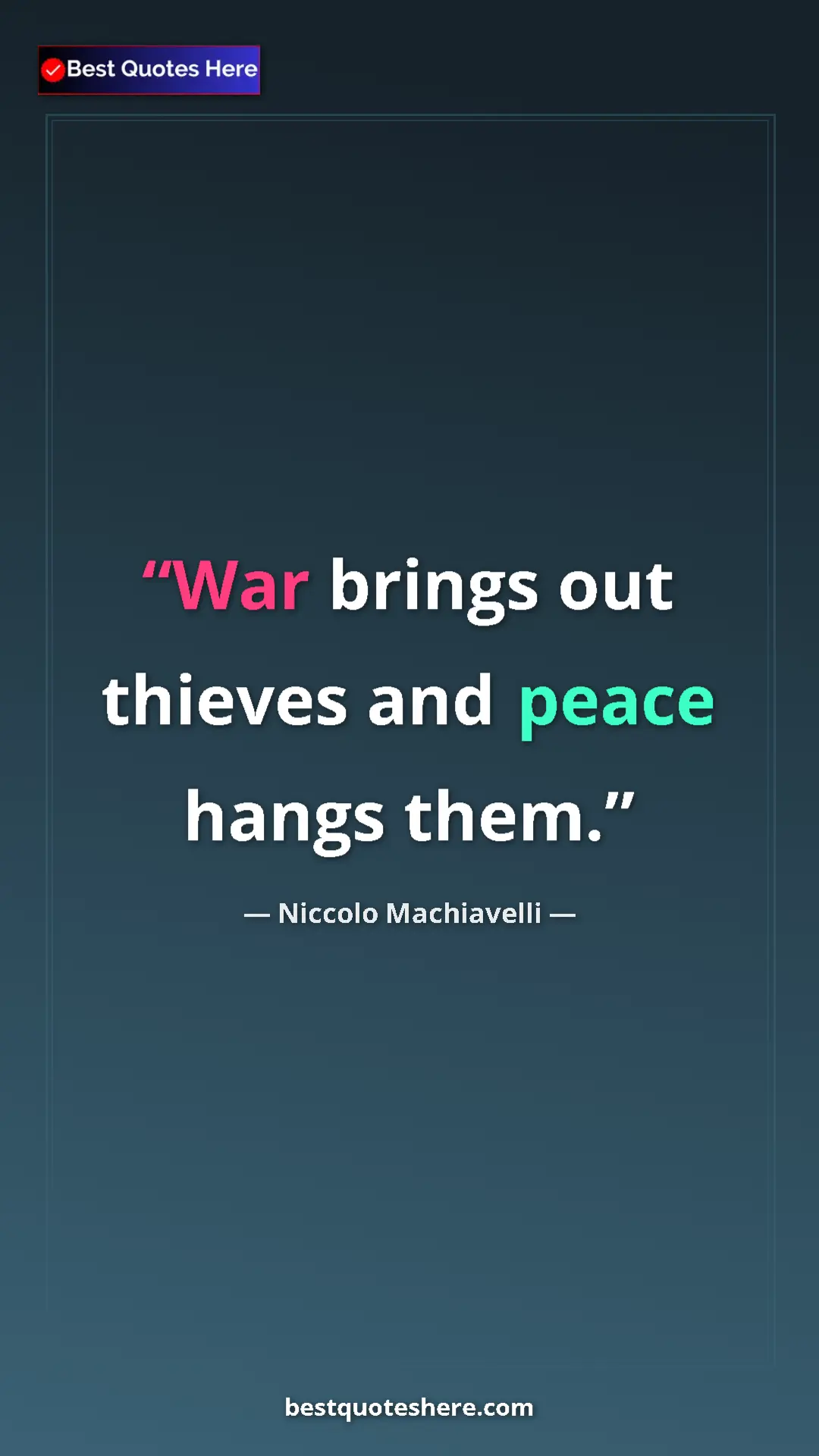 Pinterest quote poster by Niccolo Machiavelli: "War brings out thieves and peace hangs them."