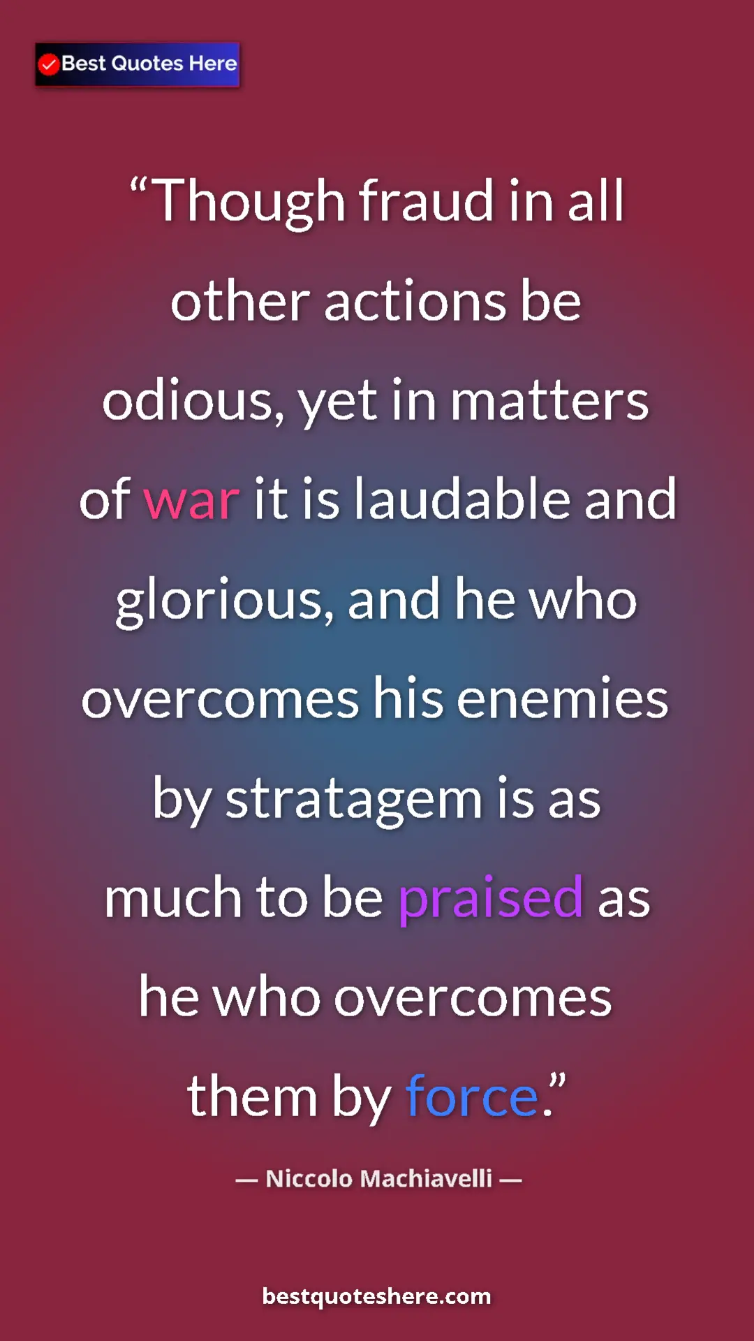 Pinterest quote poster by Niccolo Machiavelli: "Though fraud in all other actions be odious, yet in matters..."