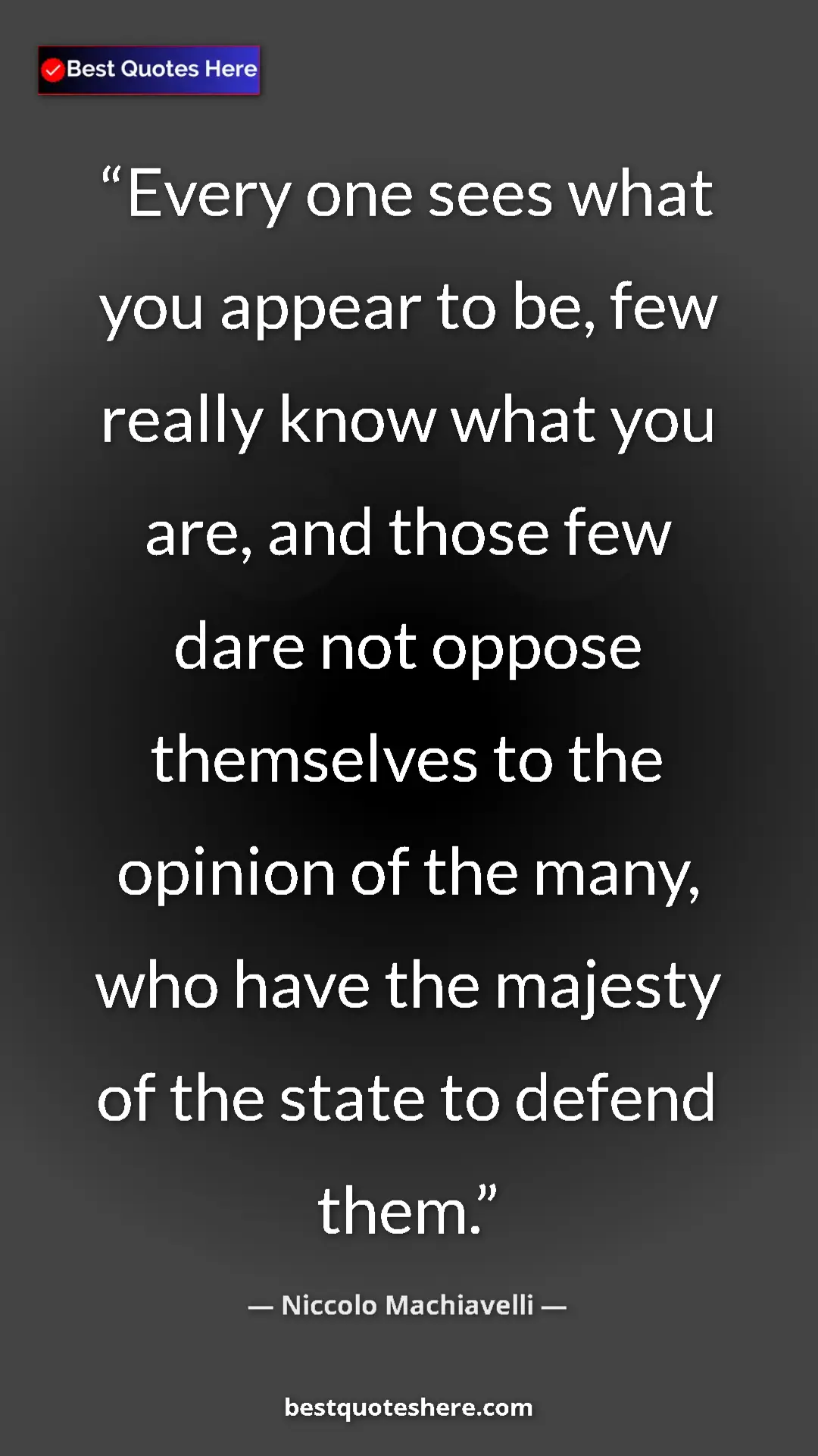 Pinterest quote poster by Niccolo Machiavelli: "Every one sees what you appear to be, few really know what..."