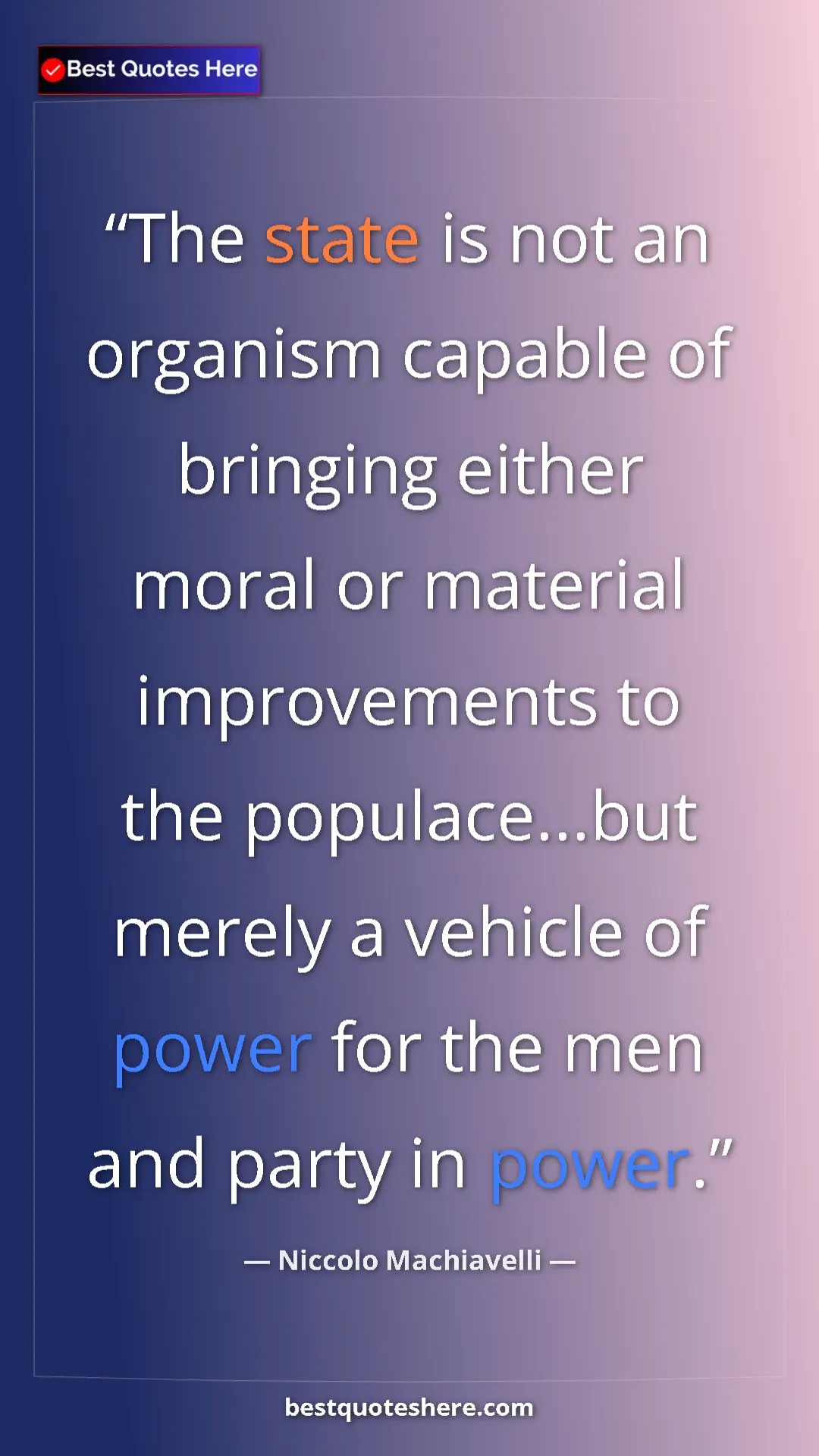 Pinterest quote poster by Niccolo Machiavelli: "The state is not an organism capable of bringing either..."