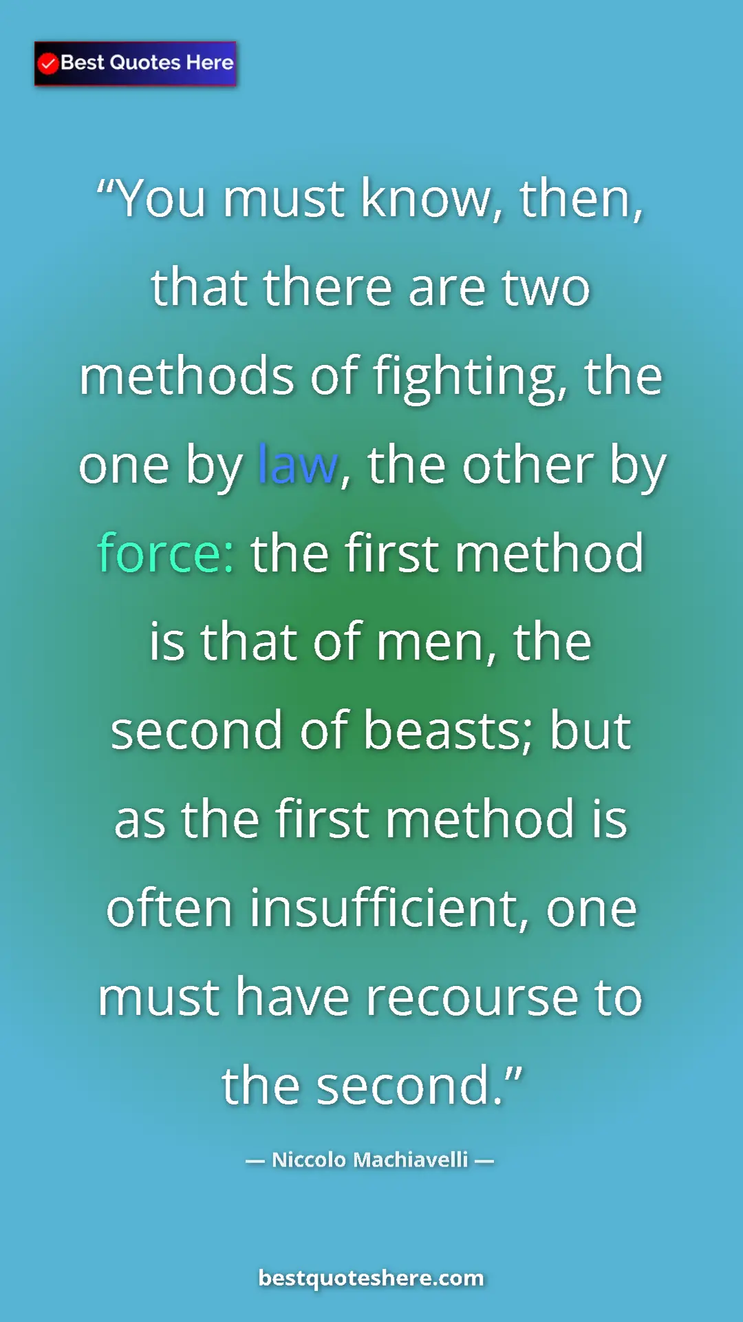 Pinterest quote poster by Niccolo Machiavelli: "You must know, then, that there are two methods of..."