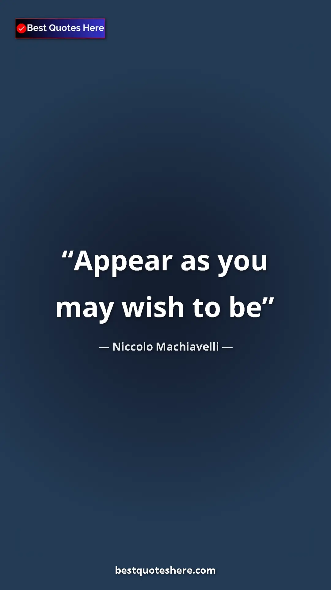 Pinterest quote poster by Niccolo Machiavelli: "Appear as you may wish to be"
