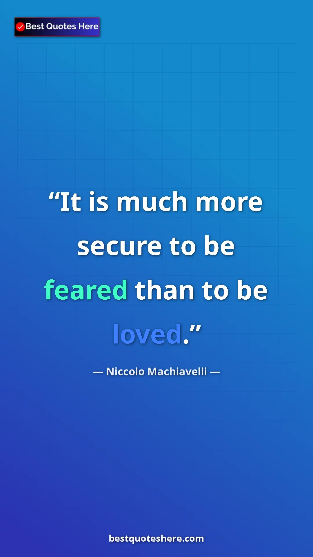 Pinterest quote poster by Niccolo Machiavelli: "It is much more secure to be feared than to be loved."
