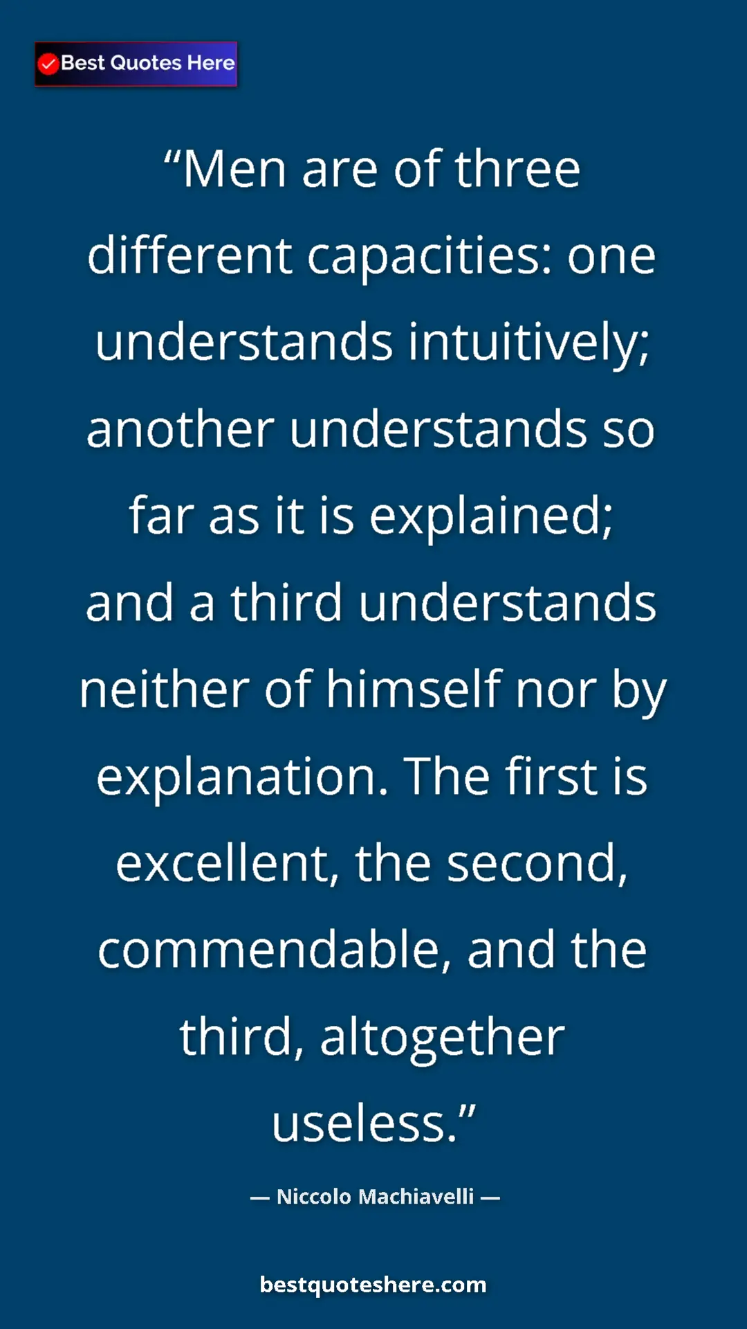 Niccolo Machiavelli Quote Card: "Men are of three different capacities: one understands..." Pinterest quote poster by Niccolo Machiavelli: "Men are of three different capacities: one understands..."