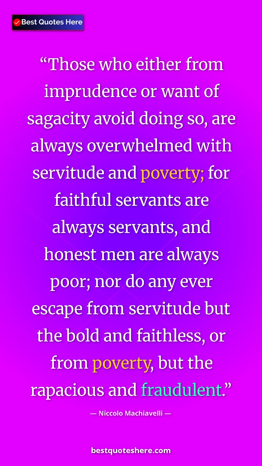 Niccolo Machiavelli Quote Card: "Those who either from imprudence or want of sagacity avoid..." Pinterest quote poster by Niccolo Machiavelli: "Those who either from imprudence or want of sagacity avoid..."