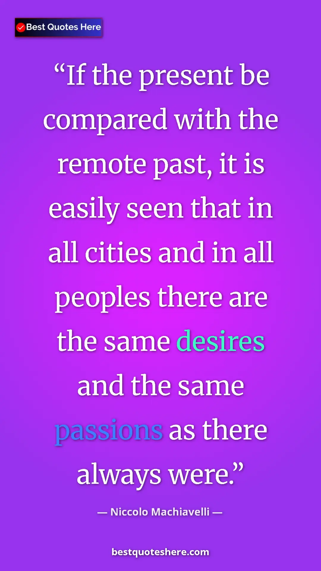 Pinterest quote poster by Niccolo Machiavelli: "If the present be compared with the remote past, it is..."