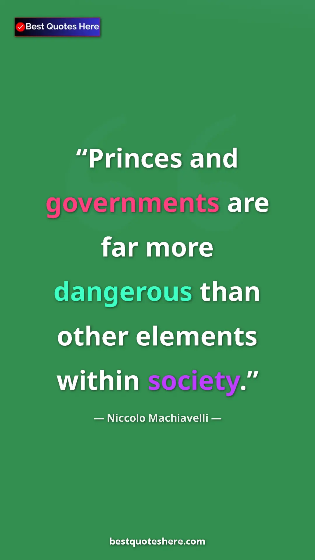 Pinterest quote poster by Niccolo Machiavelli: "Princes and governments are far more dangerous than other..."