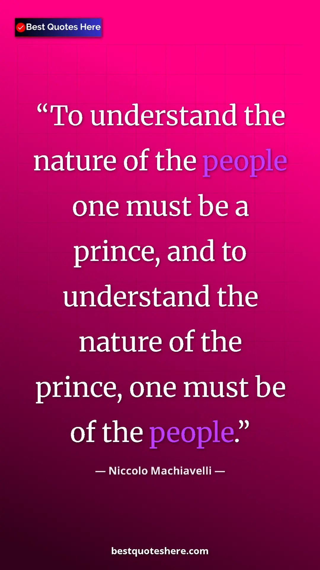 Pinterest quote poster by Niccolo Machiavelli: "To understand the nature of the people one must be a..."