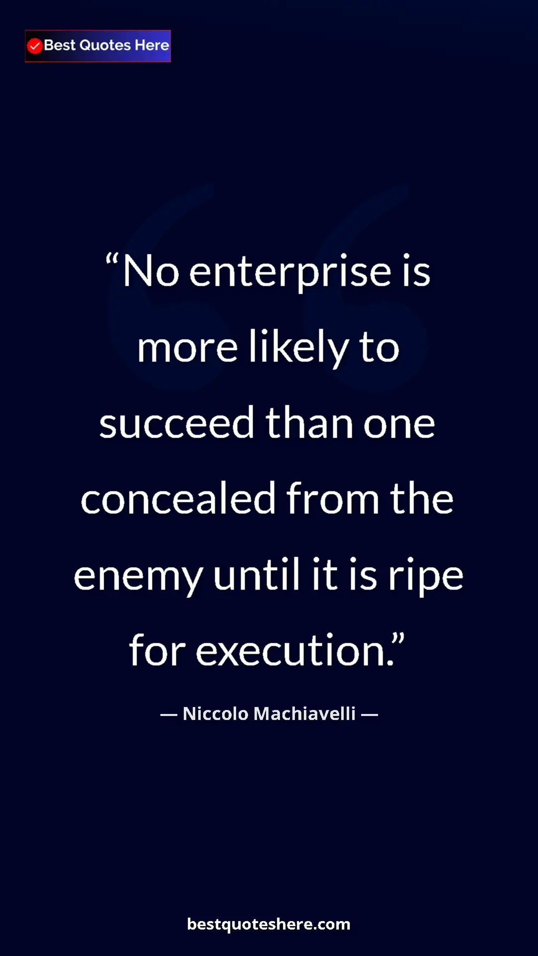 Pinterest quote poster by Niccolo Machiavelli: "No enterprise is more likely to succeed than one concealed..."