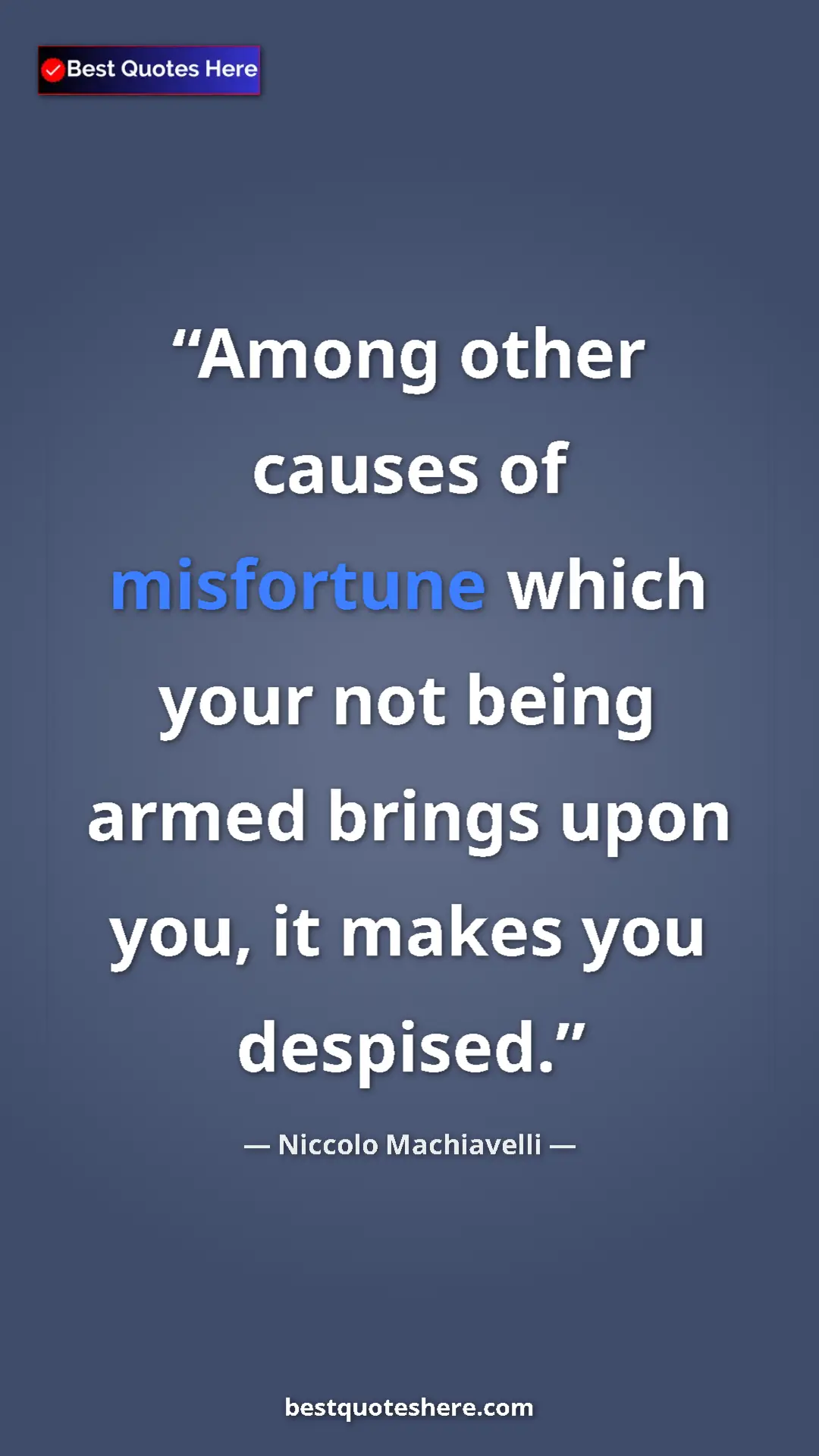 Niccolo Machiavelli Quote Card: "Among other causes of misfortune which your not being armed " Pinterest quote poster by Niccolo Machiavelli: "Among other causes of misfortune which your not being armed "