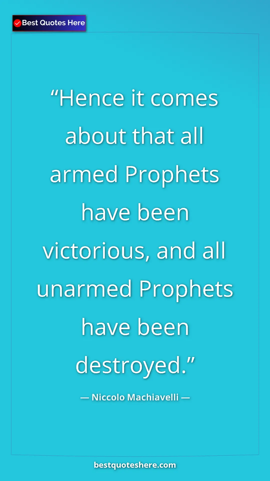 Pinterest quote poster by Niccolo Machiavelli: "Hence it comes about that all armed Prophets have been..."