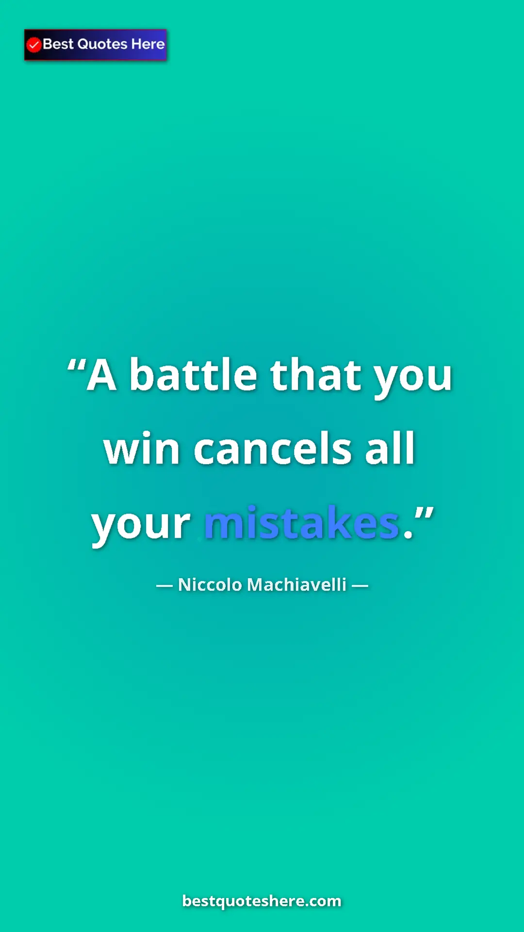 Pinterest quote poster by Niccolo Machiavelli: "A battle that you win cancels all your mistakes."