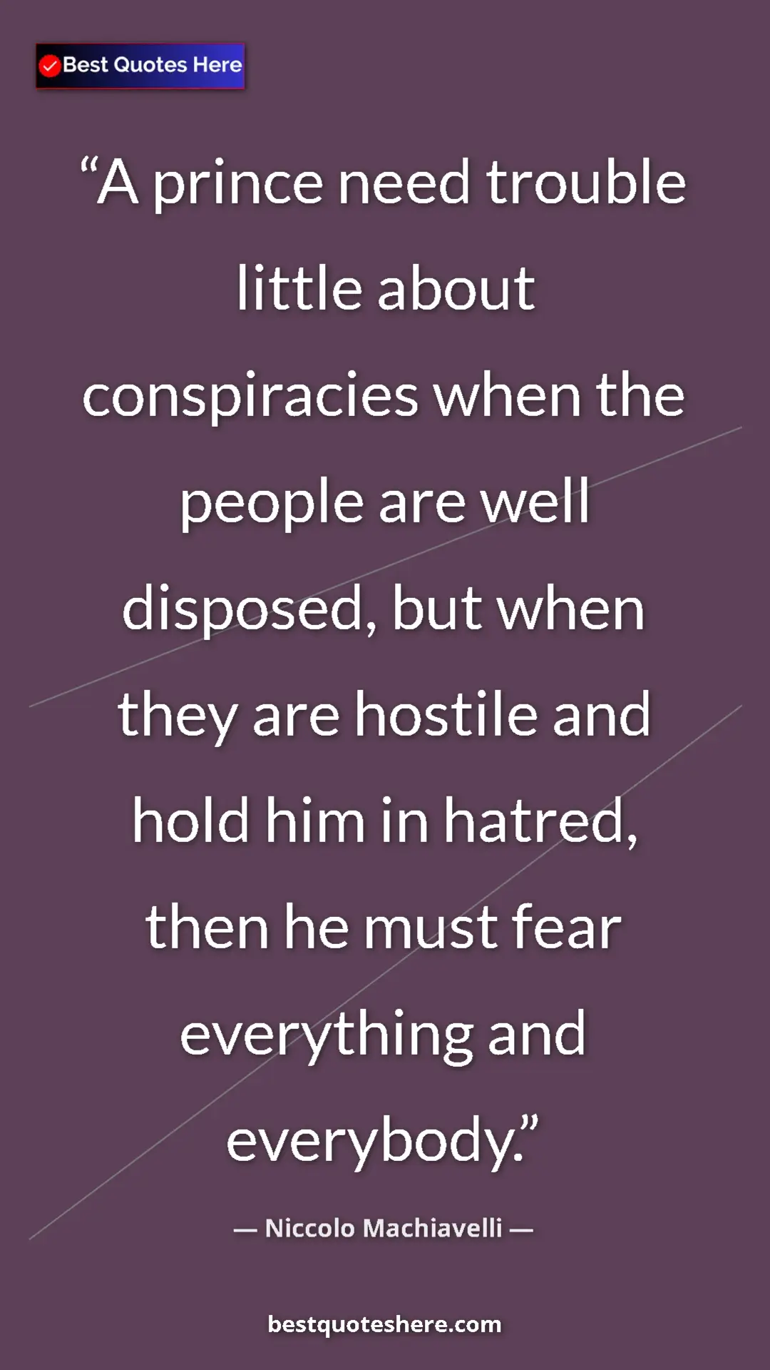 Pinterest quote poster by Niccolo Machiavelli: "A prince need trouble little about conspiracies when the..."