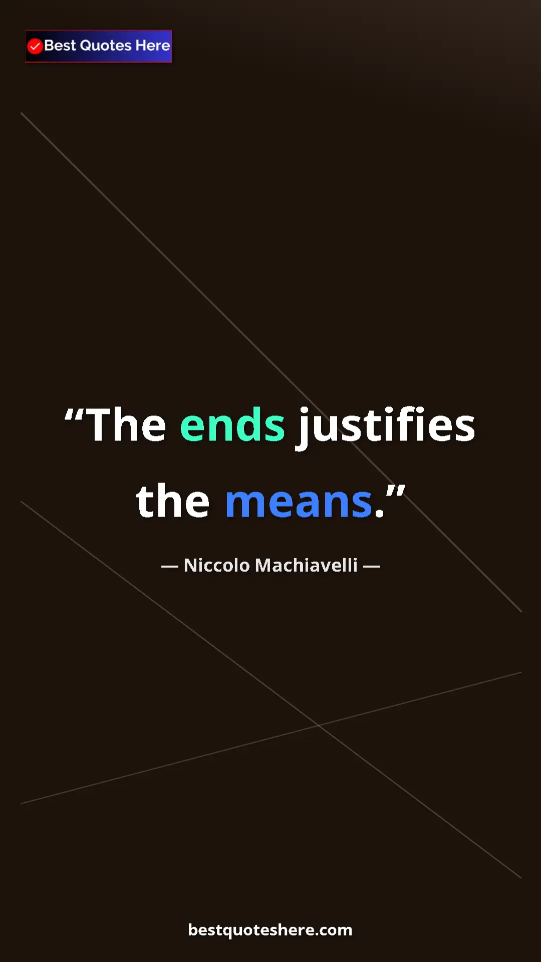 Pinterest quote poster by Niccolo Machiavelli: "The ends justifies the means."