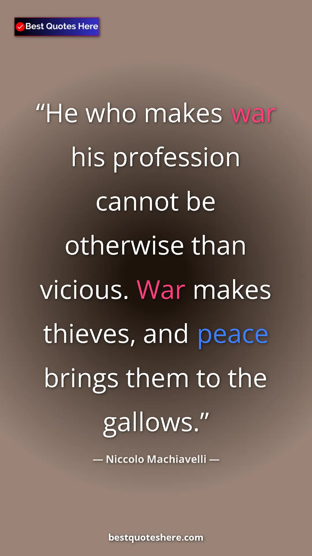 Pinterest quote poster by Niccolo Machiavelli: "He who makes war his profession cannot be otherwise than..."