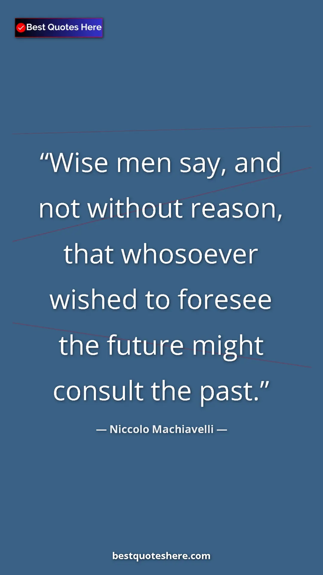 Pinterest quote poster by Niccolo Machiavelli: "Wise men say, and not without reason, that whosoever wished..."