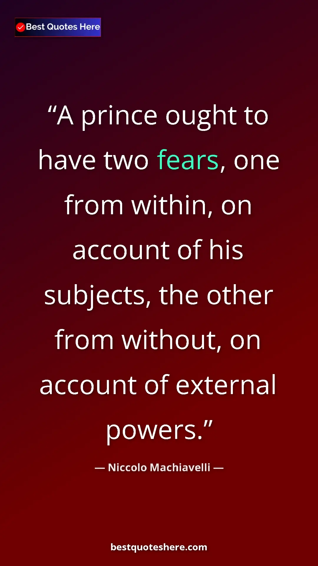 Pinterest quote poster by Niccolo Machiavelli: "A prince ought to have two fears, one from within, on..."