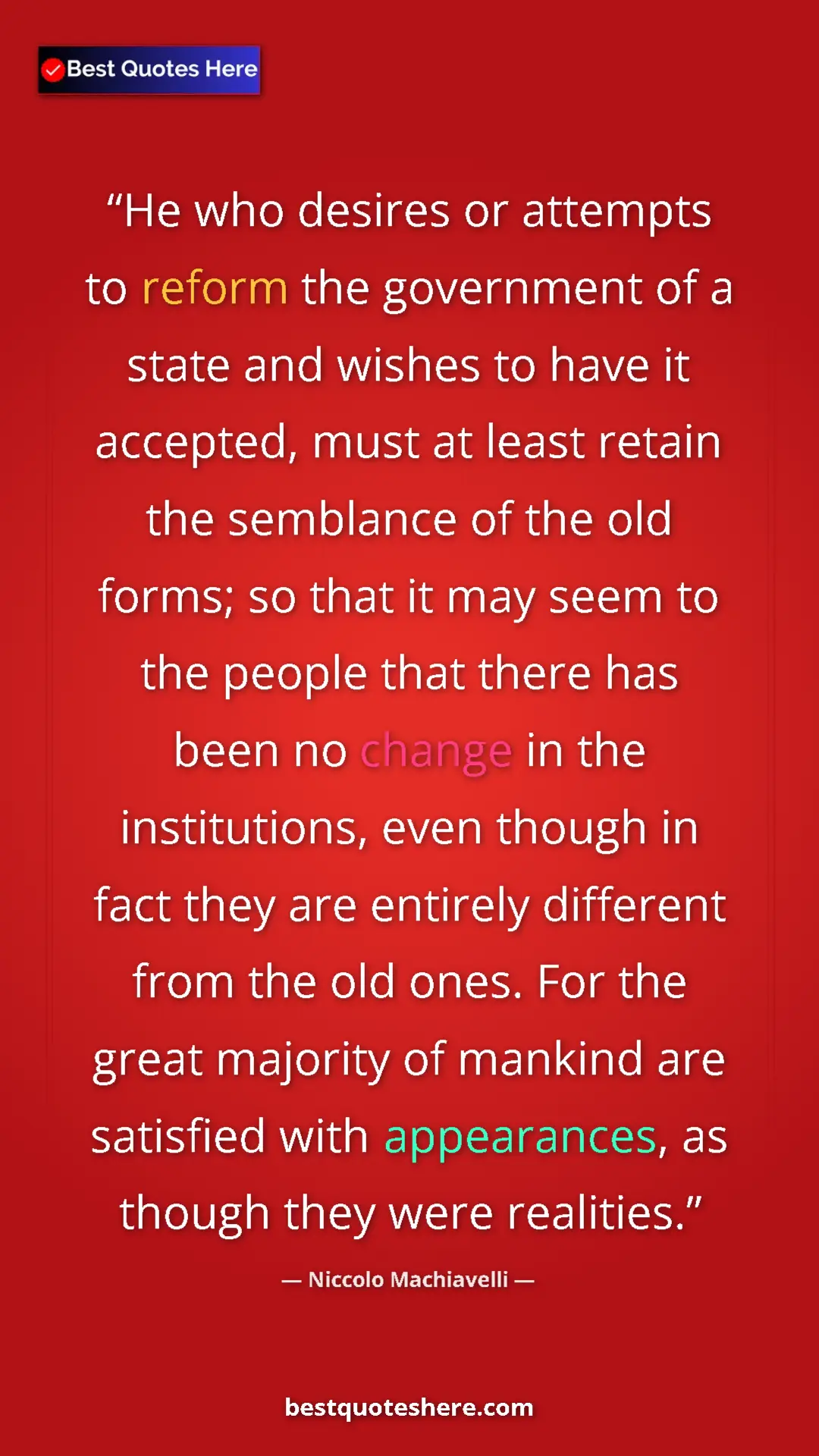 Niccolo Machiavelli Quote Card: "He who desires or attempts to reform the government of a..." Pinterest quote poster by Niccolo Machiavelli: "He who desires or attempts to reform the government of a..."