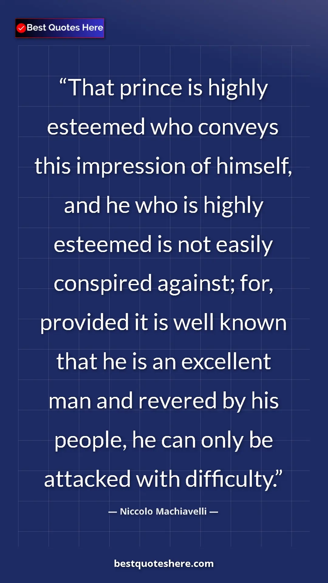Niccolo Machiavelli Quote Card: "That prince is highly esteemed who conveys this impression..." Pinterest quote poster by Niccolo Machiavelli: "That prince is highly esteemed who conveys this impression..."