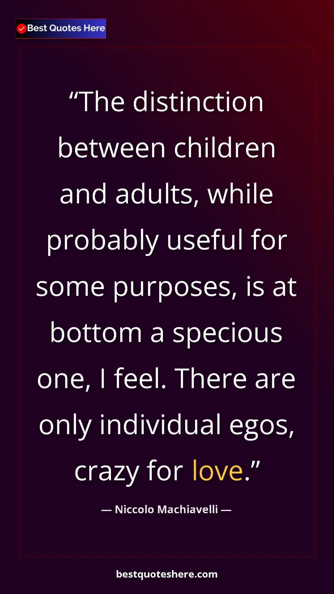 Pinterest quote poster by Niccolo Machiavelli: "The distinction between children and adults, while probably..."