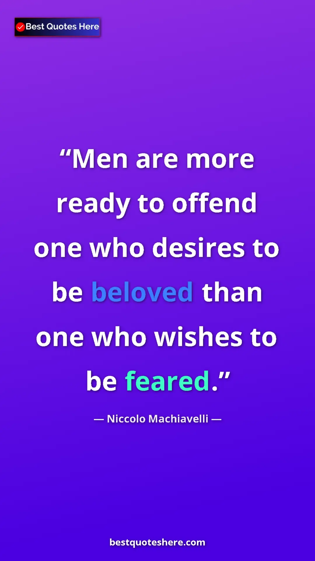 Pinterest quote poster by Niccolo Machiavelli: "Men are more ready to offend one who desires to be beloved..."