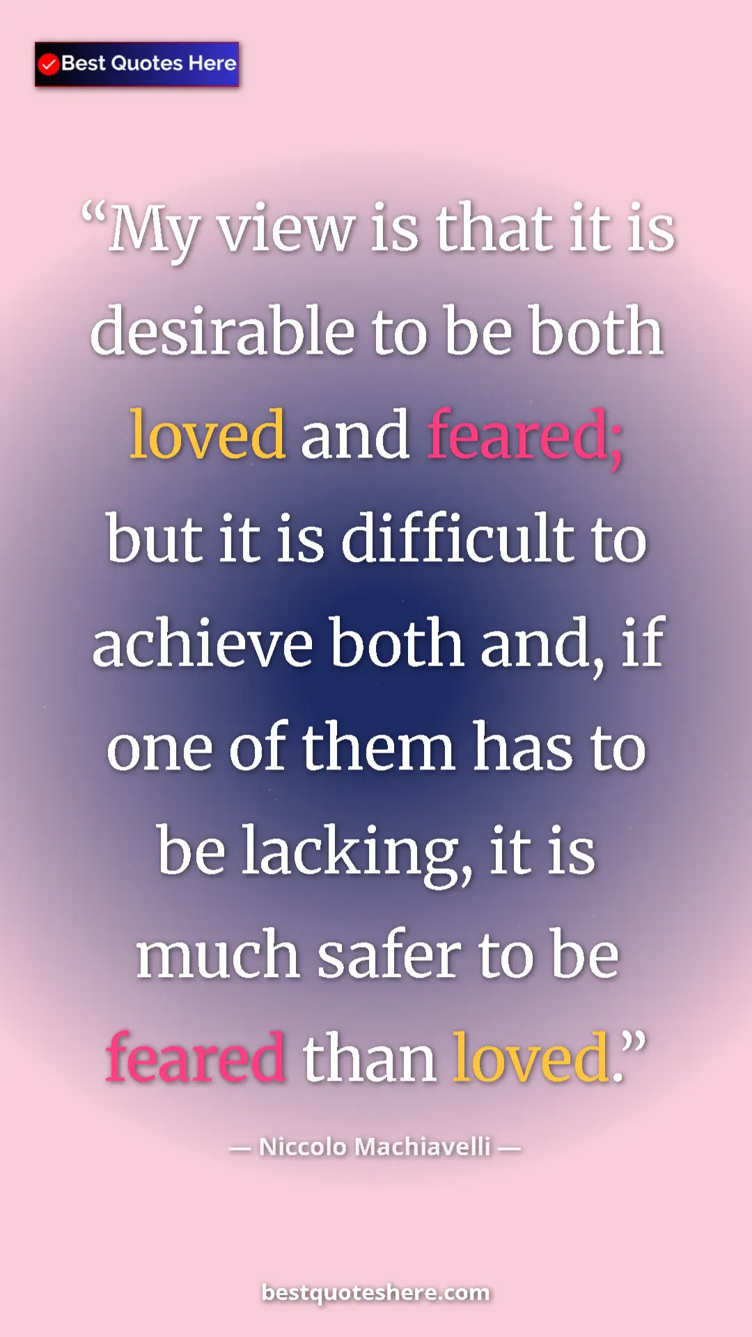 Pinterest quote poster by Niccolo Machiavelli: "My view is that it is desirable to be both loved and..."