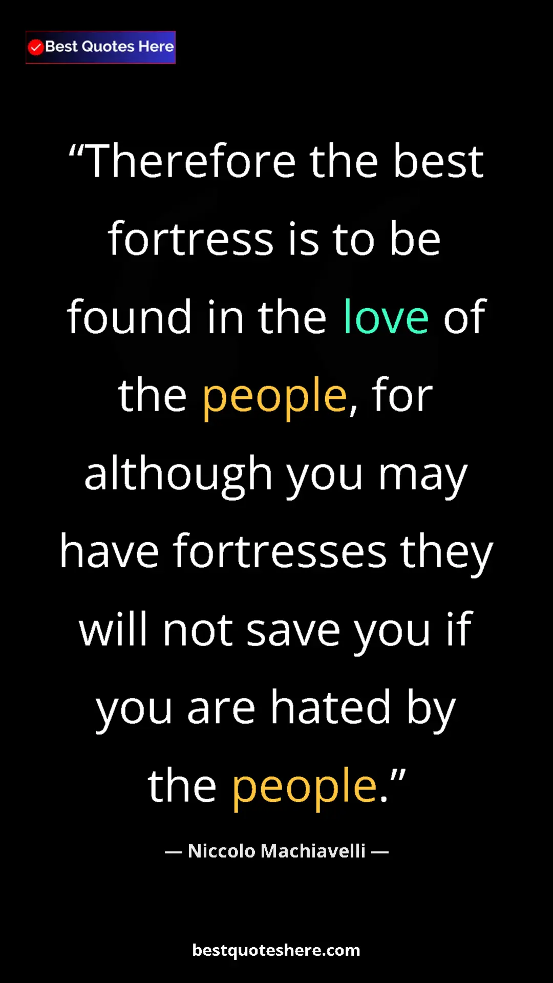 Pinterest quote poster by Niccolo Machiavelli: "Therefore the best fortress is to be found in the love of..."