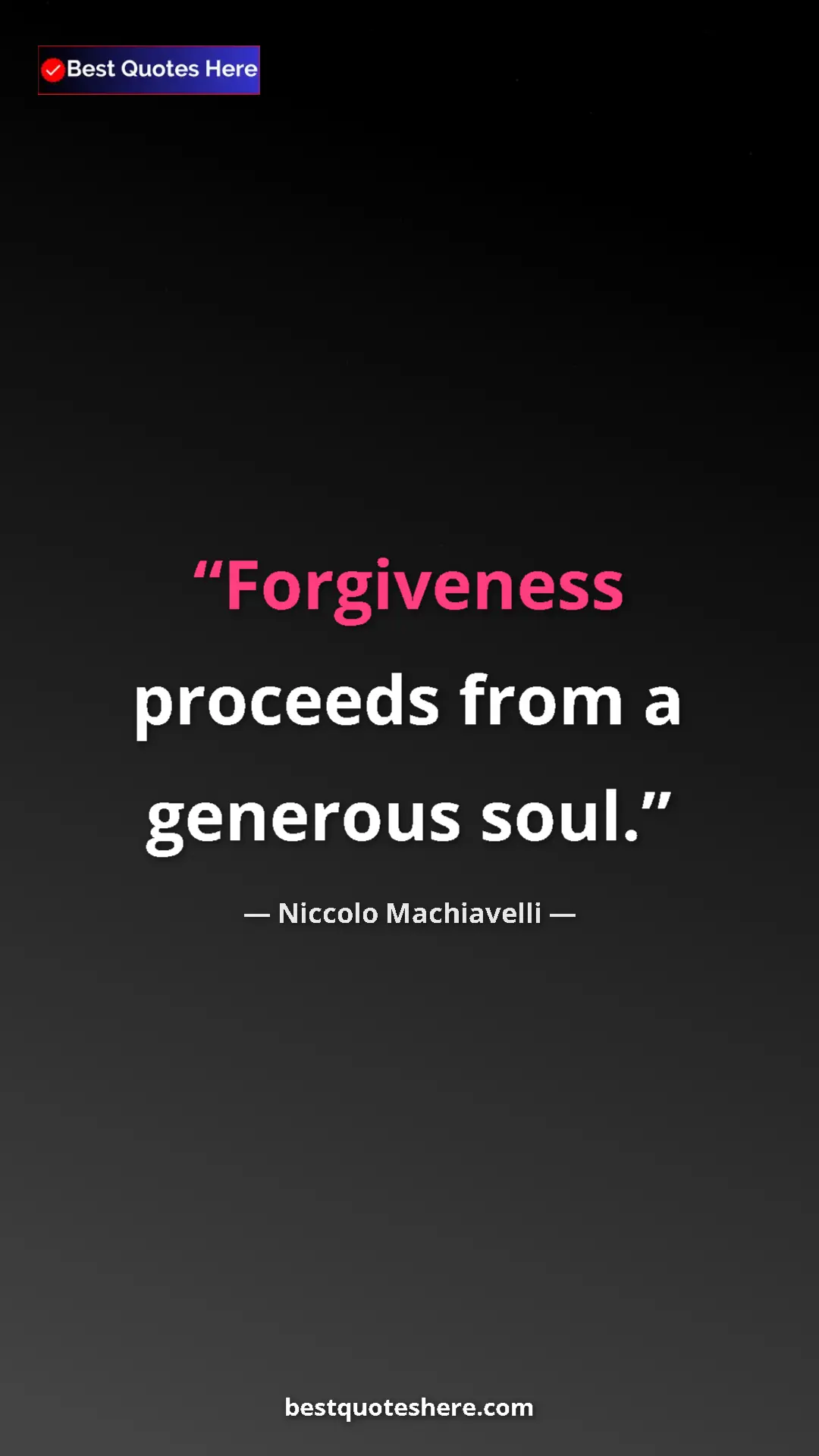 Pinterest quote poster by Niccolo Machiavelli: "Forgiveness proceeds from a generous soul."