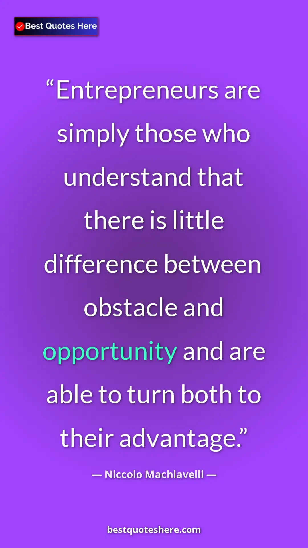 Pinterest quote poster by Niccolo Machiavelli: "Entrepreneurs are simply those who understand that there is..."