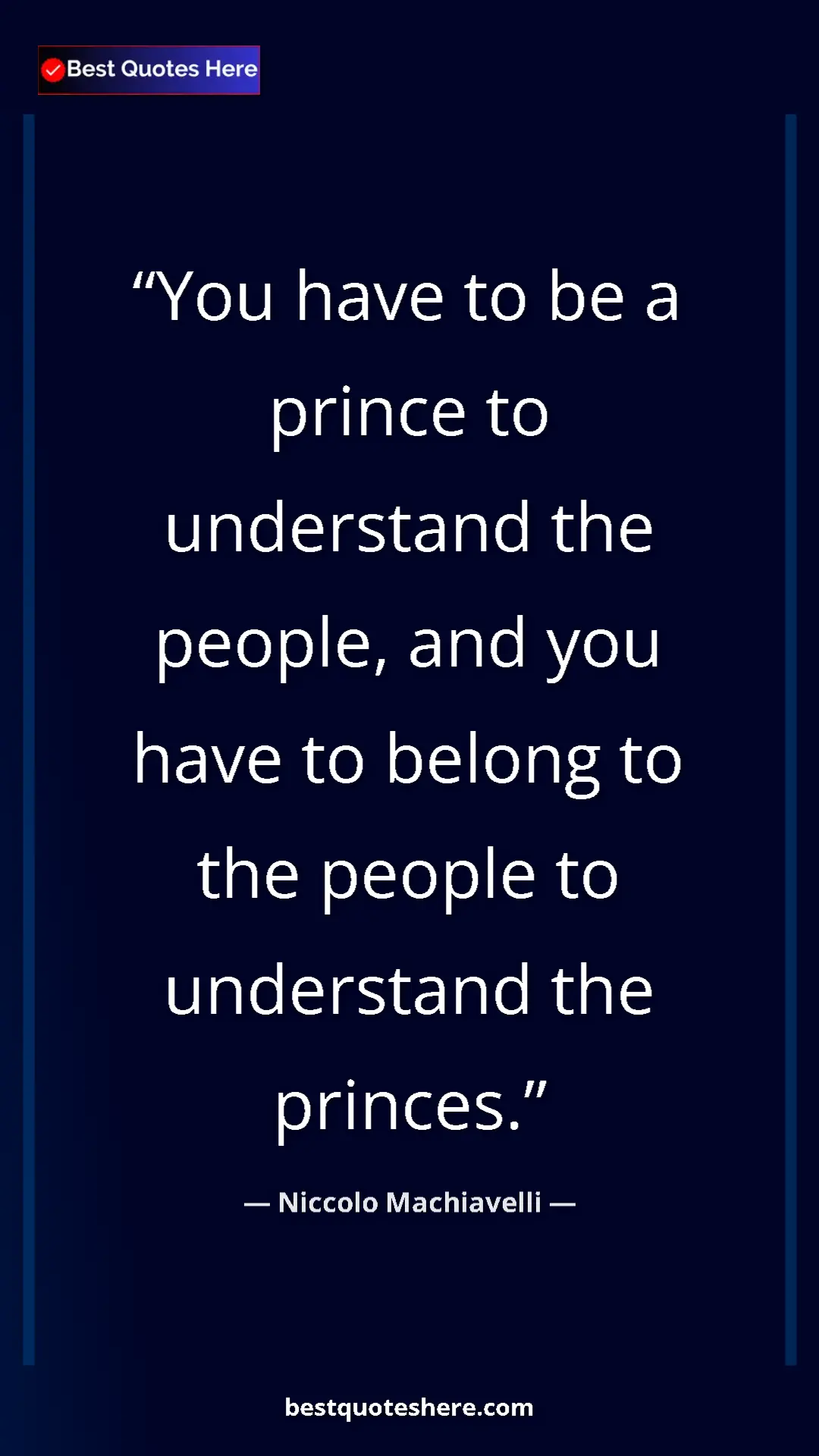 Pinterest quote poster by Niccolo Machiavelli: "You have to be a prince to understand the people, and you..."