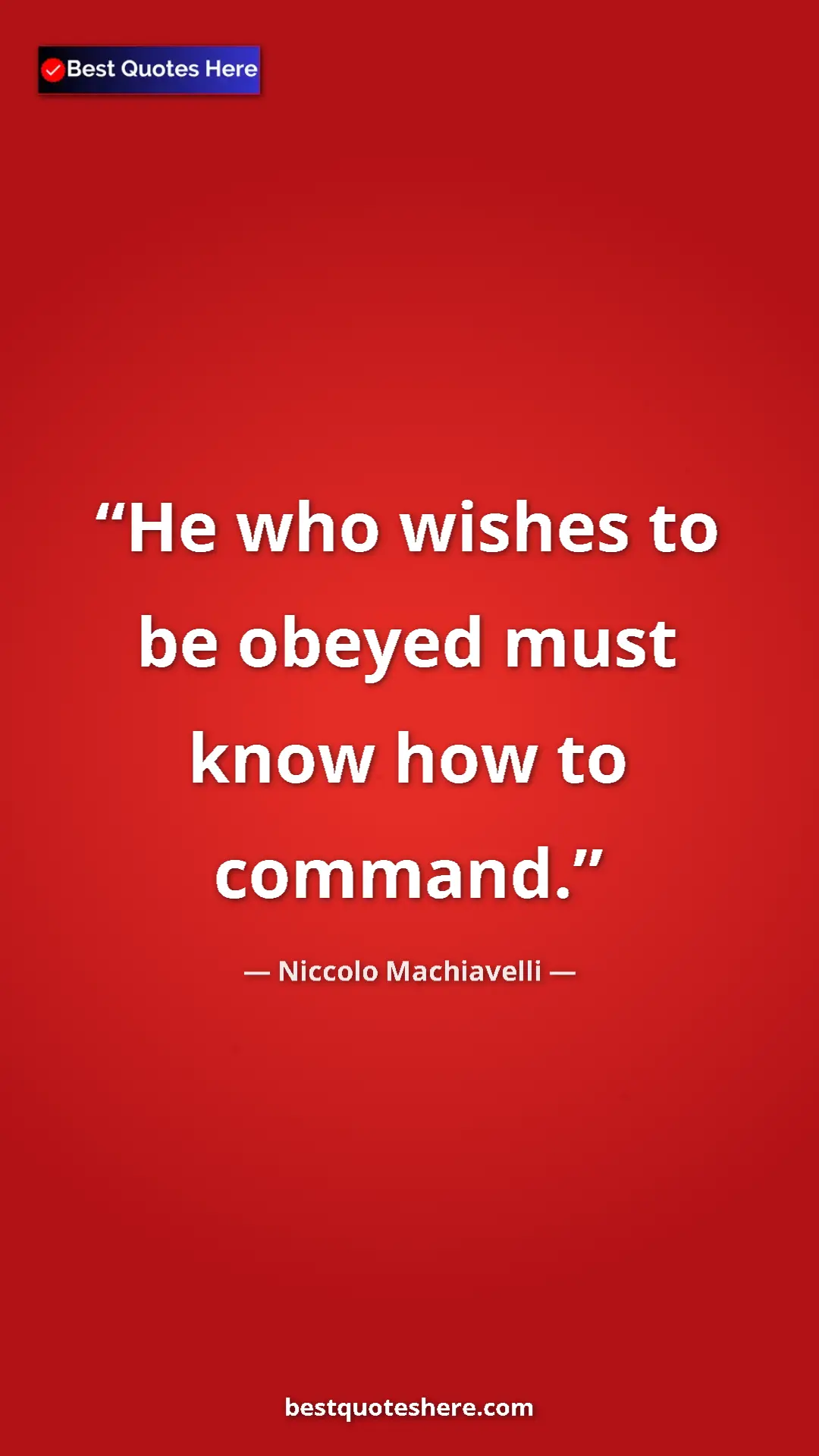 Niccolo Machiavelli Quote Card: "He who wishes to be obeyed must know how to command." Pinterest quote poster by Niccolo Machiavelli: "He who wishes to be obeyed must know how to command."