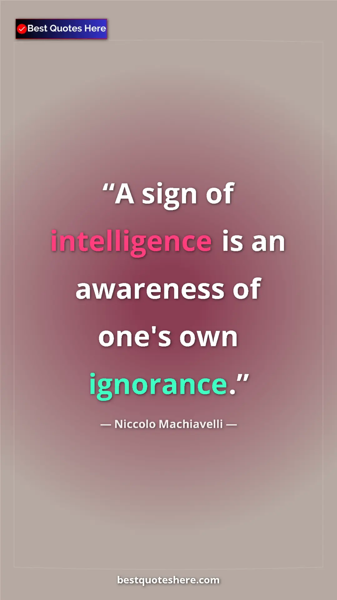 Pinterest quote poster by Niccolo Machiavelli: "A sign of intelligence is an awareness of one's own..."