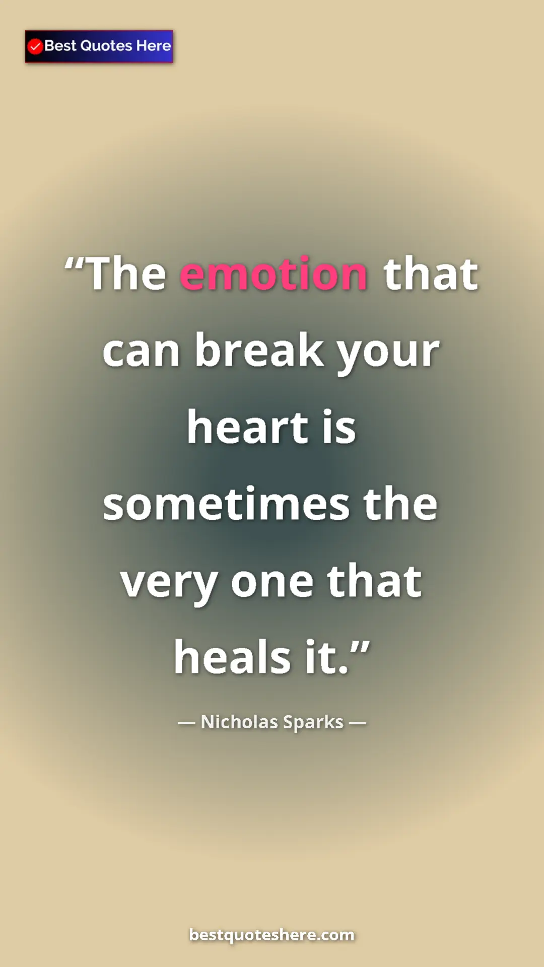 Pinterest quote poster by Nicholas Sparks: "The emotion that can break your heart is sometimes the very..."