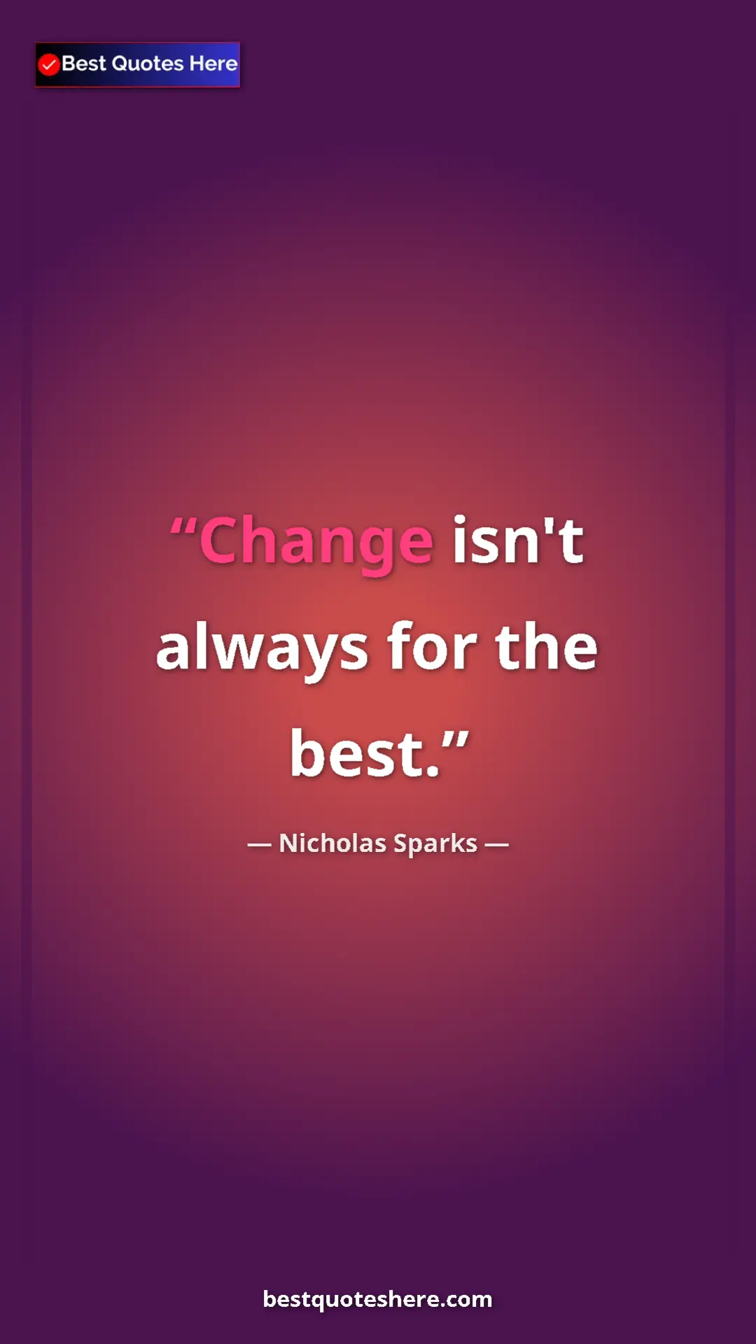 Pinterest quote poster by Nicholas Sparks: "Change isn't always for the best."