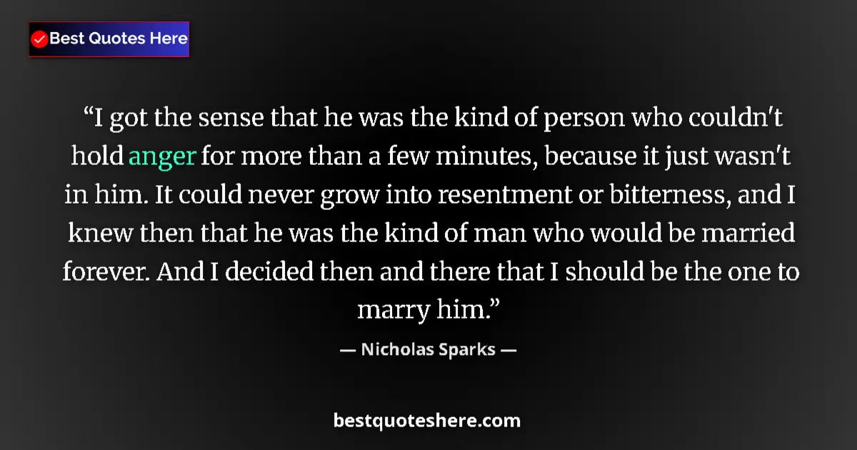 Image for the quote by Nicholas Sparks: I got the sense that he was the kind of person who couldn't hold anger for more than a few minutes, ...