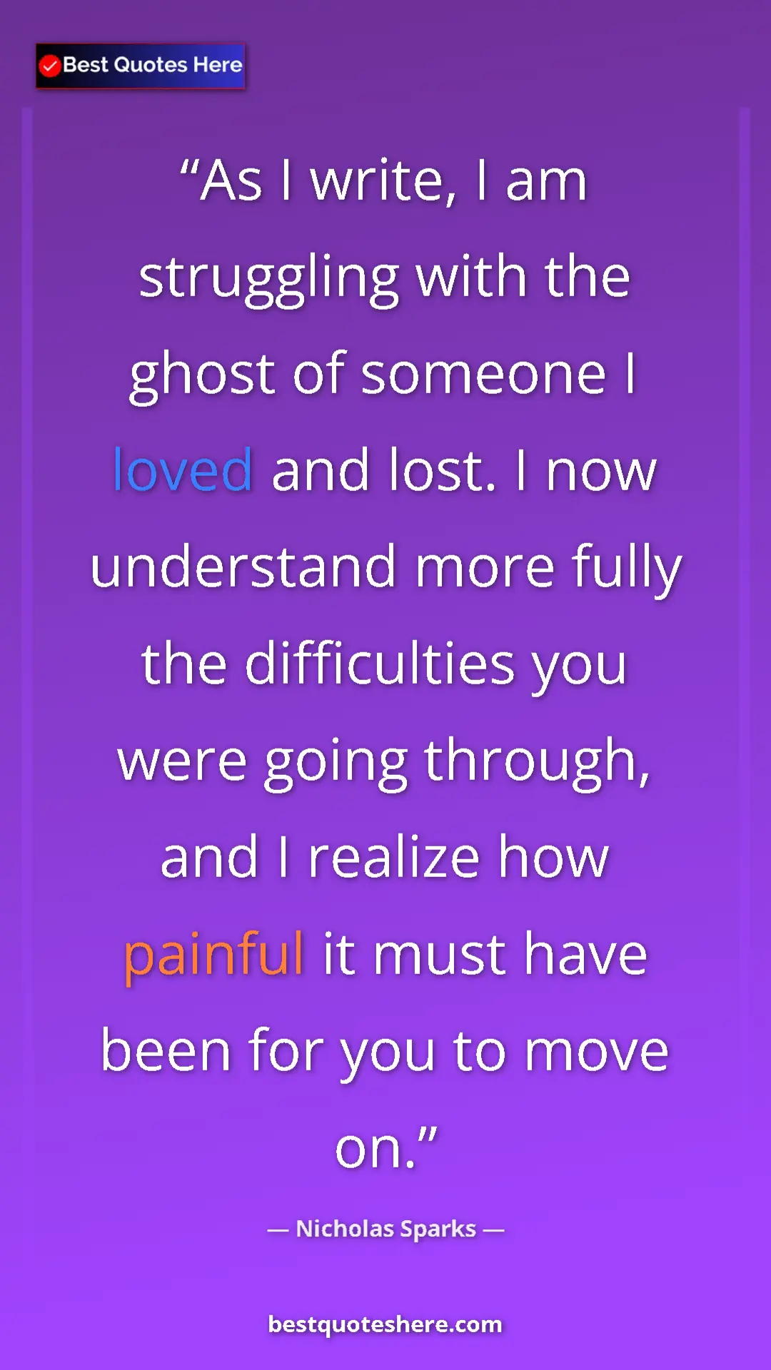 Pinterest quote poster by Nicholas Sparks: "As I write, I am struggling with the ghost of someone I..."