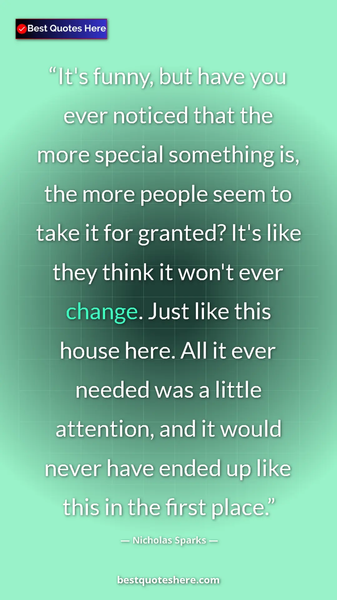 Pinterest quote poster by Nicholas Sparks: "It's funny, but have you ever noticed that the more special..."
