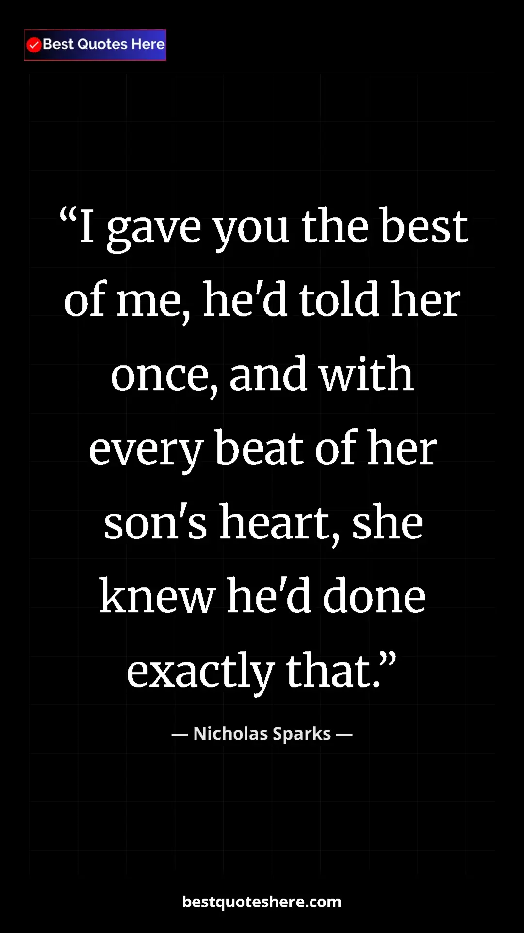 Pinterest quote poster by Nicholas Sparks: "I gave you the best of me, he'd told her once, and with..."