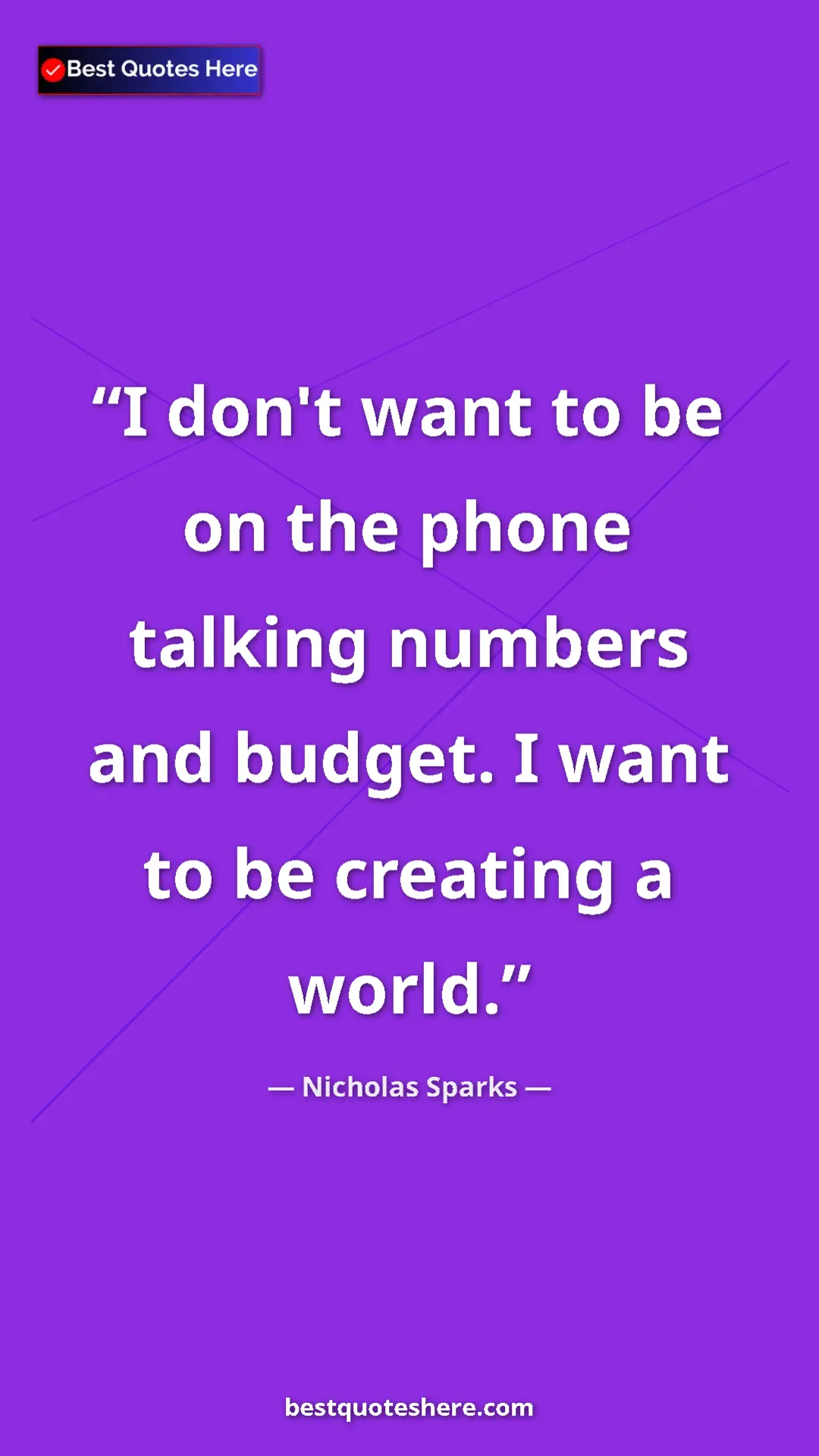 Pinterest quote poster by Nicholas Sparks: "I don't want to be on the phone talking numbers and budget...."