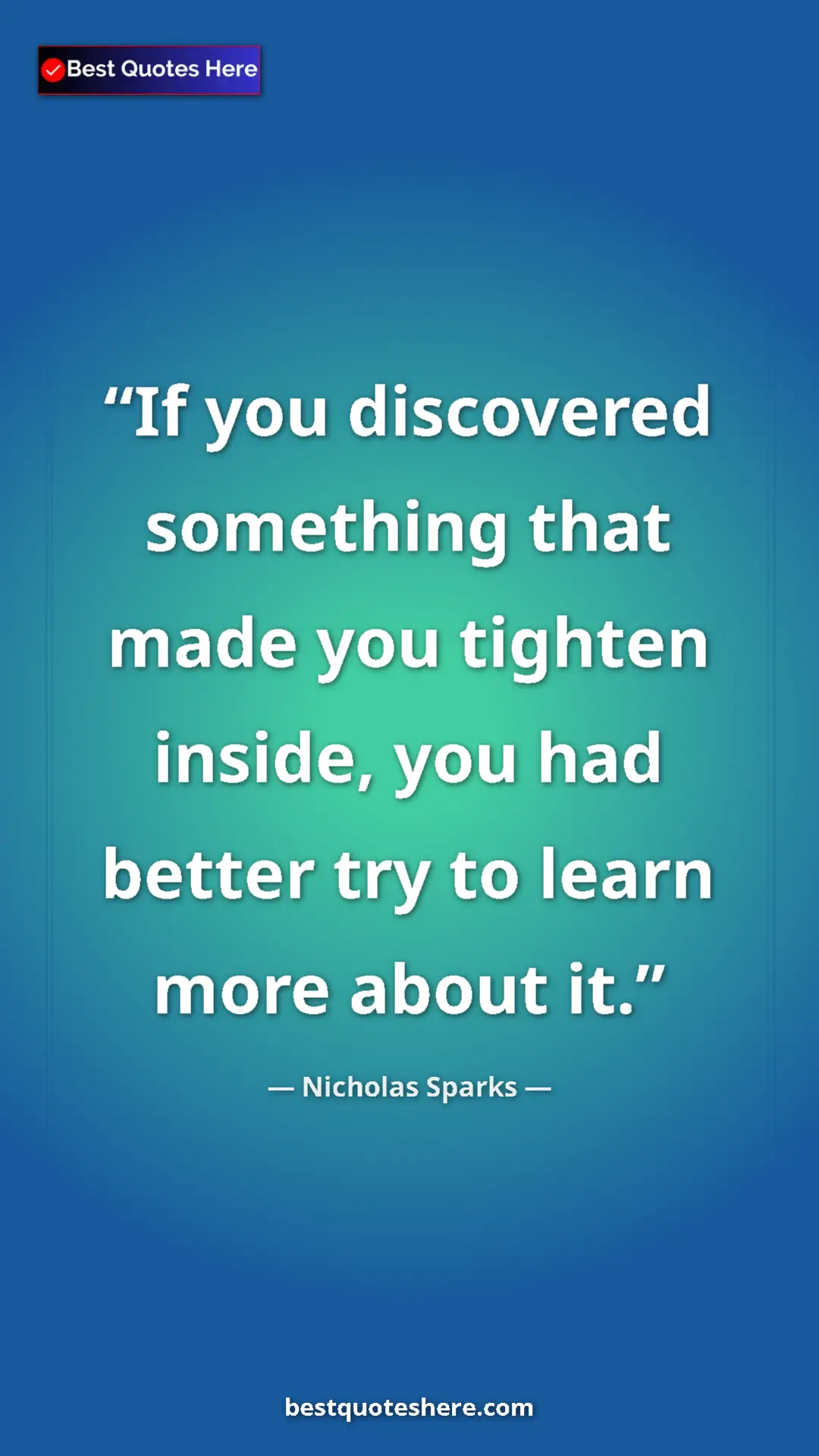 Pinterest quote poster by Nicholas Sparks: "If you discovered something that made you tighten inside,..."