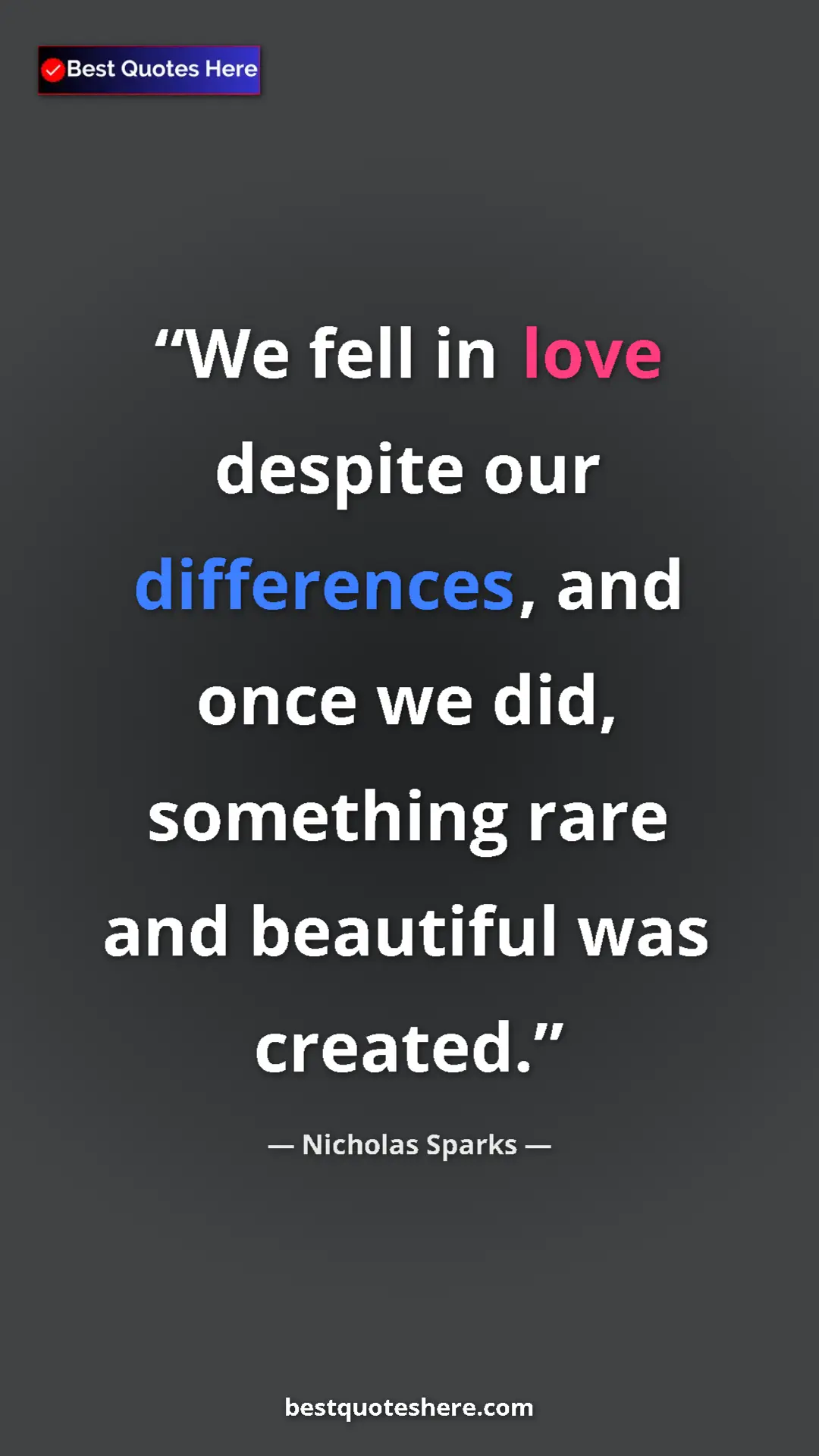 Pinterest quote poster by Nicholas Sparks: "We fell in love despite our differences, and once we did,..."