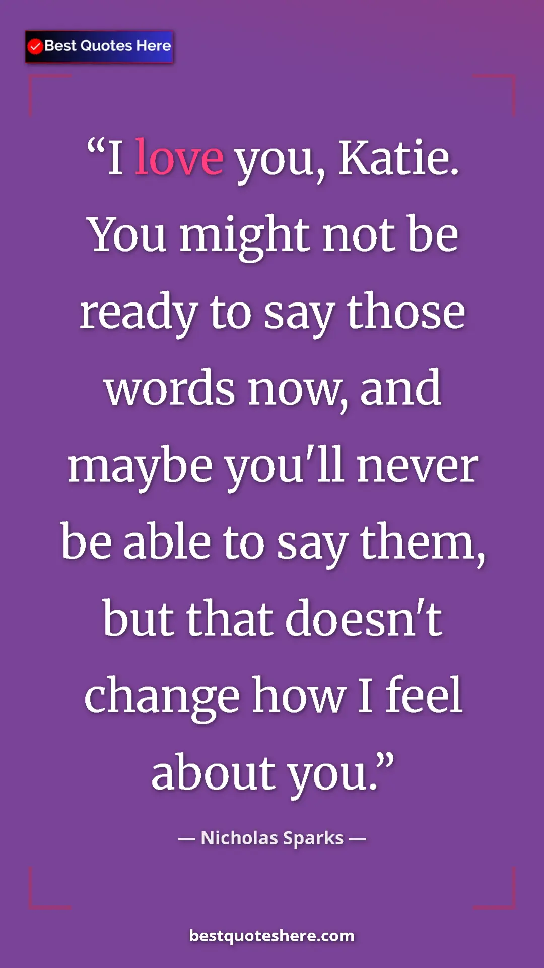 Pinterest quote poster by Nicholas Sparks: "I love you, Katie. You might not be ready to say those..."
