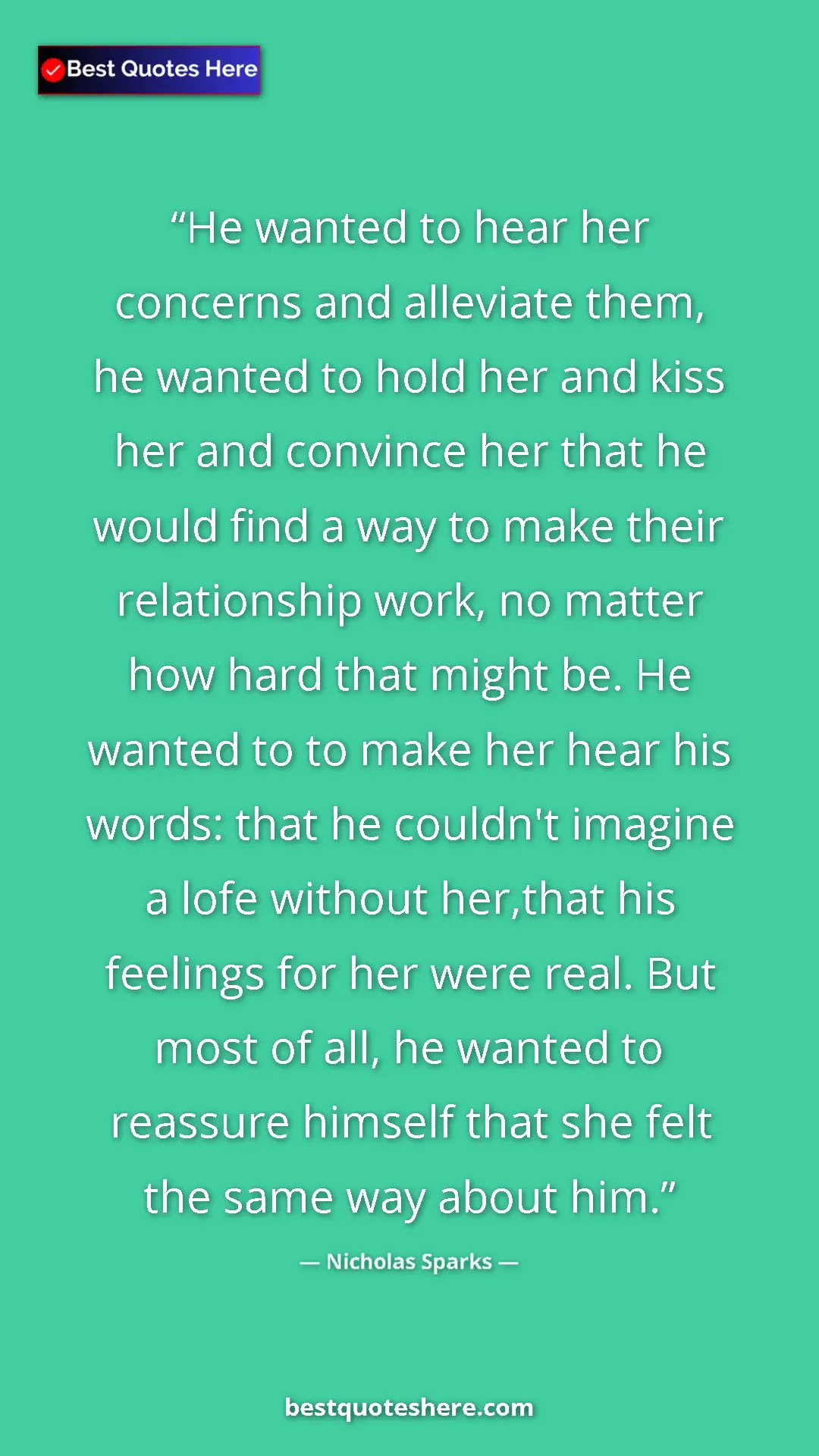 Nicholas Sparks Quote Card: "He wanted to hear her concerns and alleviate them, he..." Pinterest quote poster by Nicholas Sparks: "He wanted to hear her concerns and alleviate them, he..."